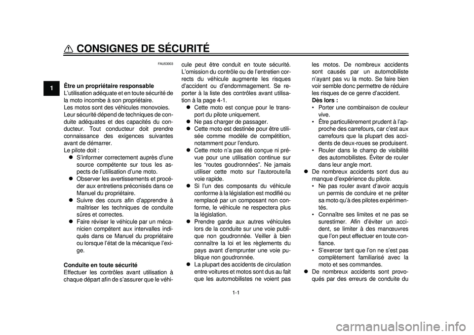 YAMAHA WR 450F 2012 Notices Demploi (in French) 1-1
1
CONSIGNES DE SÉCURITÉ
FAU53003
Être un propriétaire responsable
L’utilisation adéquate et en toute sécurité de
la moto incombe à son propriétaire.
Les motos sont des véhicules monov YAMAHA WR 450F 2012 Notices Demploi (in French) 1-1
1
CONSIGNES DE SÉCURITÉ
FAU53003
Être un propriétaire responsable
L’utilisation adéquate et en toute sécurité de
la moto incombe à son propriétaire.
Les motos sont des véhicules monov