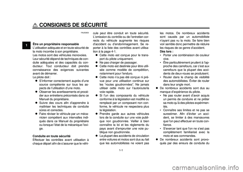 YAMAHA WR 450F 2012  Notices Demploi (in French) 1-1
1
CONSIGNES DE SÉCURITÉ 
FAU53003
Être un propriétaire responsable
L’utilisation adéquate et en toute sécurité de
la moto incombe à son propriétaire.
Les motos sont des véhicules monov