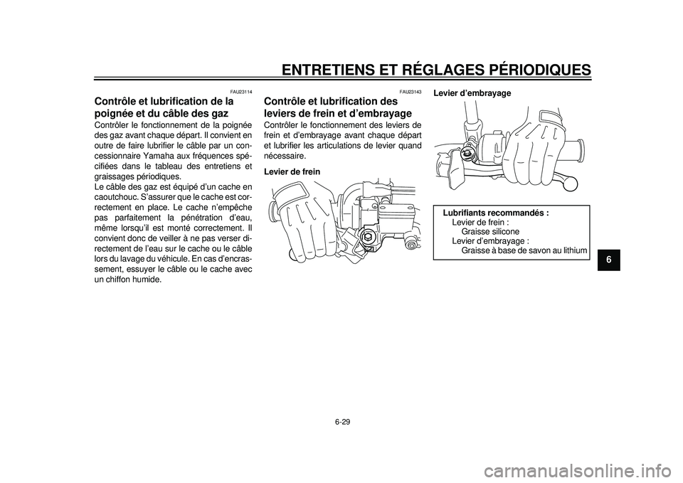 YAMAHA WR 450F 2012 Notices Demploi (in French) ENTRETIENS ET RÉGLAGES PÉRIODIQUES
6-29
2
3
4
567
8
9
FAU23114
Contrôle et lubrification de la
poignée et du câble des gaz Contrôler le fonctionnement de la poignée
des gaz avant chaque dépar YAMAHA WR 450F 2012 Notices Demploi (in French) ENTRETIENS ET RÉGLAGES PÉRIODIQUES
6-29
2
3
4
567
8
9
FAU23114
Contrôle et lubrification de la
poignée et du câble des gaz Contrôler le fonctionnement de la poignée
des gaz avant chaque dépar