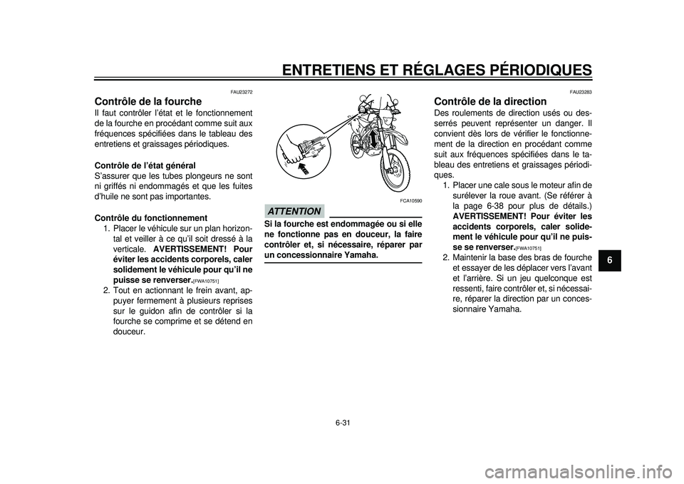 YAMAHA WR 450F 2012 Notices Demploi (in French) ENTRETIENS ET RÉGLAGES PÉRIODIQUES
6-31
2
3
4
567
8
9
FAU23272
Contrôle de la fourche Il faut contrôler l’état et le fonctionnement
de la fourche en procédant comme suit aux
fréquences spéci YAMAHA WR 450F 2012 Notices Demploi (in French) ENTRETIENS ET RÉGLAGES PÉRIODIQUES
6-31
2
3
4
567
8
9
FAU23272
Contrôle de la fourche Il faut contrôler l’état et le fonctionnement
de la fourche en procédant comme suit aux
fréquences spéci