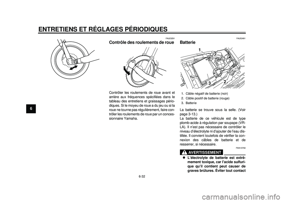YAMAHA WR 450F 2012 Notices Demploi (in French) ENTRETIENS ET RÉGLAGES PÉRIODIQUES
6-32
1
2
3
4
56
7
8
9
FAU23291
Contrôle des roulements de roue Contrôler les roulements de roue avant et
arrière aux fréquences spécifiées dans le
tableau de YAMAHA WR 450F 2012 Notices Demploi (in French) ENTRETIENS ET RÉGLAGES PÉRIODIQUES
6-32
1
2
3
4
56
7
8
9
FAU23291
Contrôle des roulements de roue Contrôler les roulements de roue avant et
arrière aux fréquences spécifiées dans le
tableau de