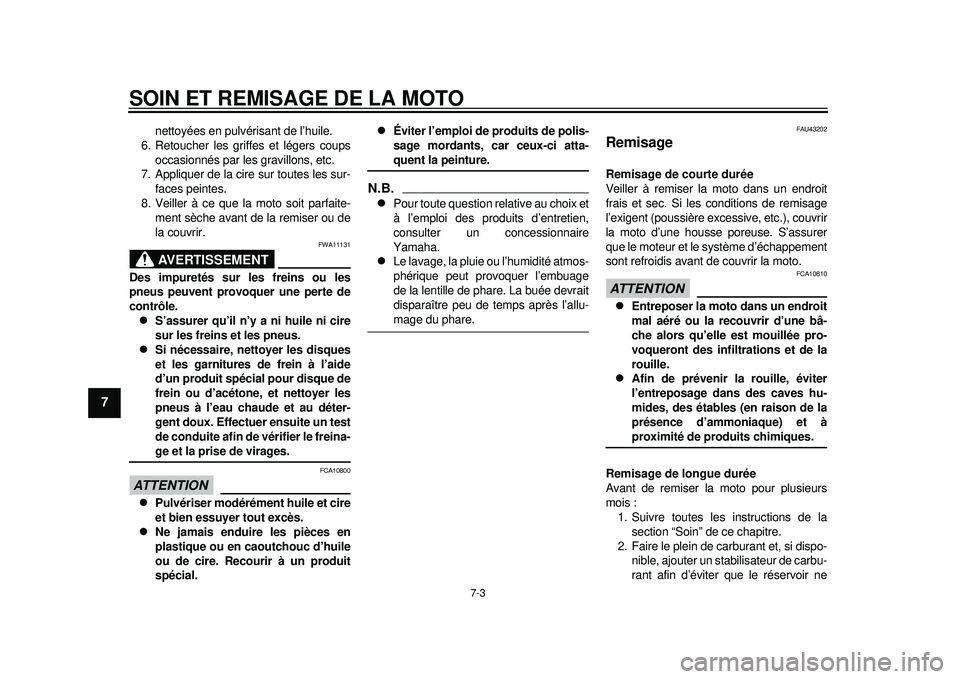 YAMAHA WR 450F 2012 Notices Demploi (in French) SOIN ET REMISAGE DE LA MOTO
7-3
1
2
3
4
5
67
8
9
nettoyées en pulvérisant de l’huile.
6. Retoucher les griffes et légers coups
occasionnés par les gravillons, etc.
7. Appliquer de la cire sur to YAMAHA WR 450F 2012 Notices Demploi (in French) SOIN ET REMISAGE DE LA MOTO
7-3
1
2
3
4
5
67
8
9
nettoyées en pulvérisant de l’huile.
6. Retoucher les griffes et légers coups
occasionnés par les gravillons, etc.
7. Appliquer de la cire sur to