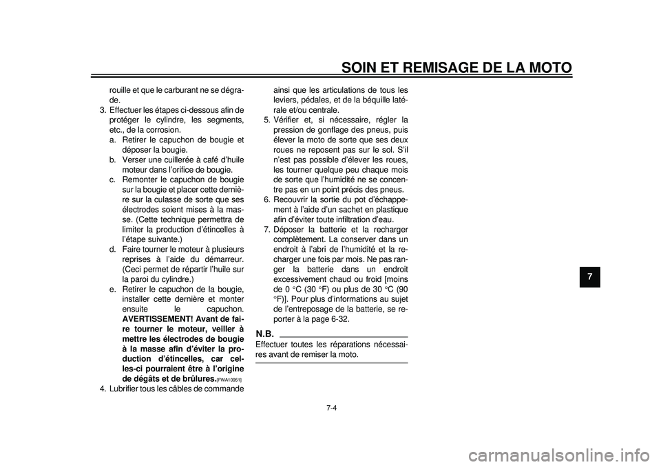YAMAHA WR 450F 2012 Notices Demploi (in French) SOIN ET REMISAGE DE LA MOTO
7-4
2
3
4
5
678
9
rouille et que le carburant ne se dégra-
de.
3. Effectuer les étapes ci-dessous afin de protéger le cylindre, les segments,
etc., de la corrosion.
a. R YAMAHA WR 450F 2012 Notices Demploi (in French) SOIN ET REMISAGE DE LA MOTO
7-4
2
3
4
5
678
9
rouille et que le carburant ne se dégra-
de.
3. Effectuer les étapes ci-dessous afin de protéger le cylindre, les segments,
etc., de la corrosion.
a. R