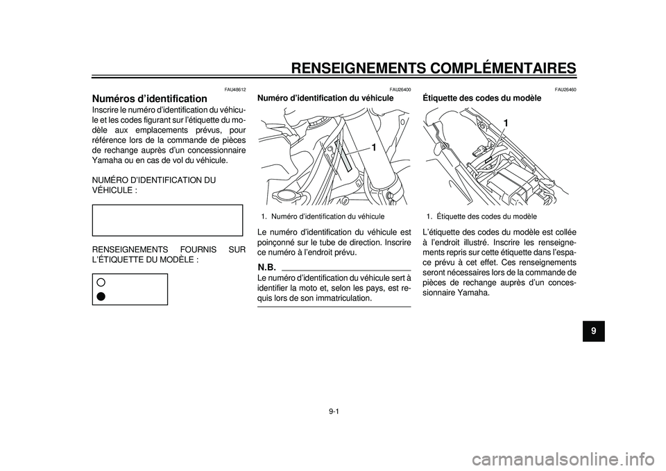 YAMAHA WR 450F 2012 Notices Demploi (in French) 9-1
2
3
4
5
6
7
89
RENSEIGNEMENTS COMPLÉMENTAIRES
FAU48612
Numéros d’identification Inscrire le numéro d’identification du véhicu-
le et les codes figurant sur l’étiquette du mo-
dèle aux YAMAHA WR 450F 2012 Notices Demploi (in French) 9-1
2
3
4
5
6
7
89
RENSEIGNEMENTS COMPLÉMENTAIRES
FAU48612
Numéros d’identification Inscrire le numéro d’identification du véhicu-
le et les codes figurant sur l’étiquette du mo-
dèle aux