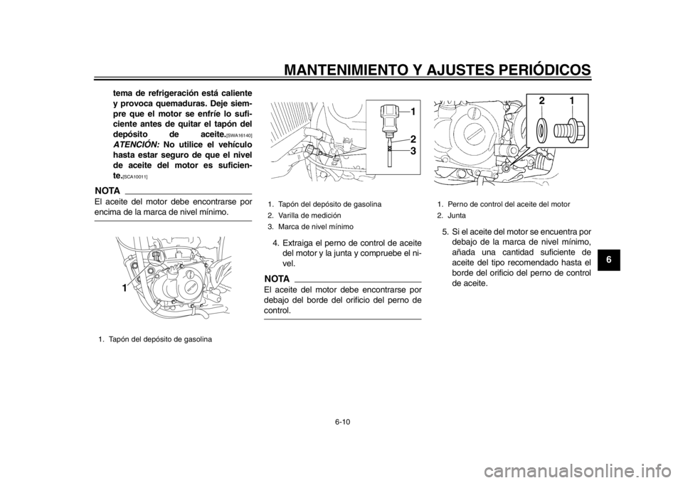 YAMAHA WR 450F 2012 Manual de utilização (in Portuguese) MANTENIMIENTO Y AJUSTES PERIÓDICOS
6-10
2
3
4
567
8
9
tema de refrigeración está caliente
y provoca quemaduras. Deje siem-
pre que el motor se enfríe lo sufi-
ciente antes de quitar el tapón del
YAMAHA WR 450F 2012 Manual de utilização (in Portuguese) MANTENIMIENTO Y AJUSTES PERIÓDICOS
6-10
2
3
4
567
8
9
tema de refrigeración está caliente
y provoca quemaduras. Deje siem-
pre que el motor se enfríe lo sufi-
ciente antes de quitar el tapón del