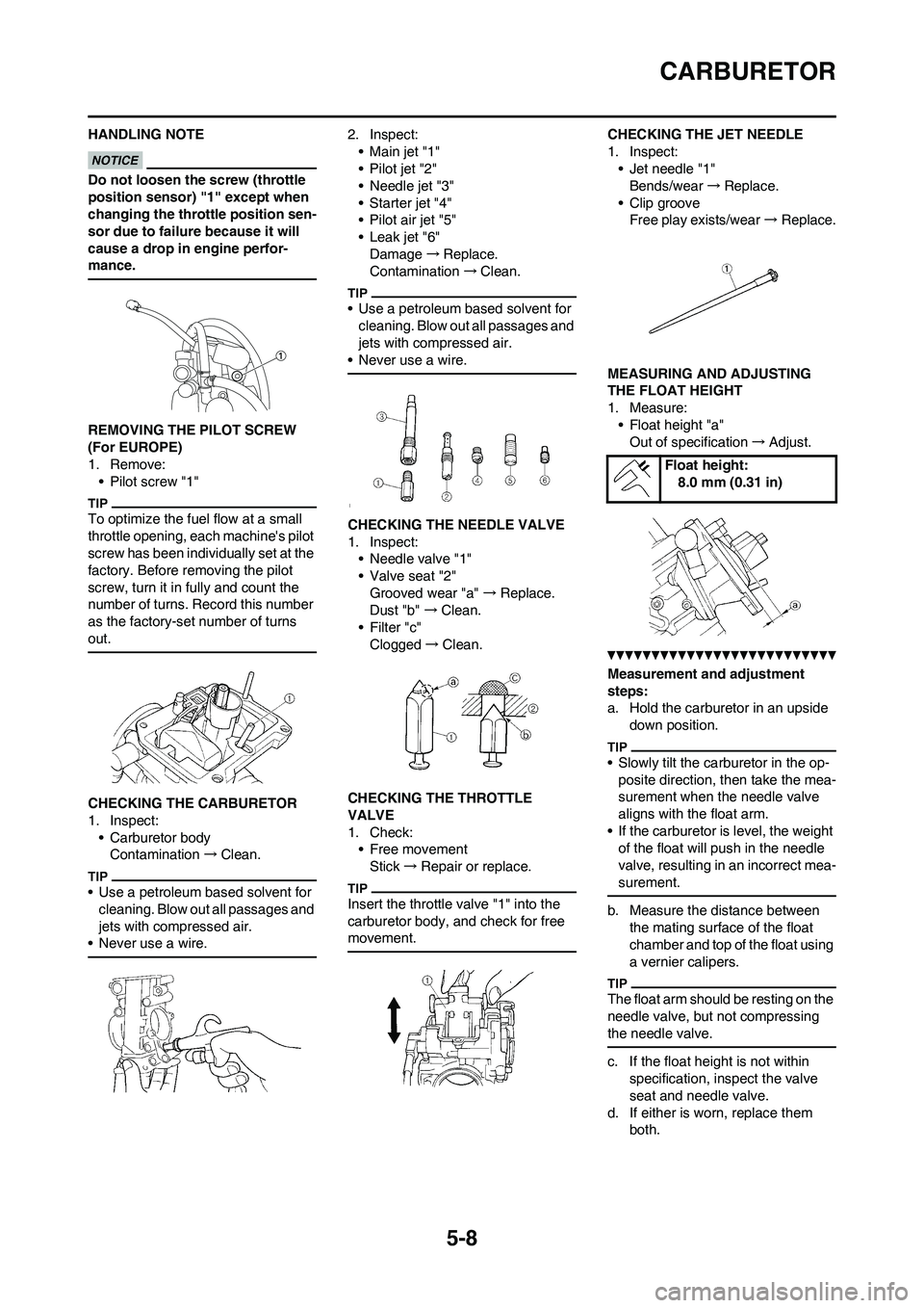 YAMAHA WR 450F 2011 Owners Manual 5-8
CARBURETOR
HANDLING NOTE
Do not loosen the screw (throttle
position sensor) "1" except when
changing the throttle position sen-
sor due to failure because it will
cause a drop in engine perfor- YAMAHA WR 450F 2011 Owners Manual 5-8
CARBURETOR
HANDLING NOTE
Do not loosen the screw (throttle
position sensor) "1" except when
changing the throttle position sen-
sor due to failure because it will
cause a drop in engine perfor-