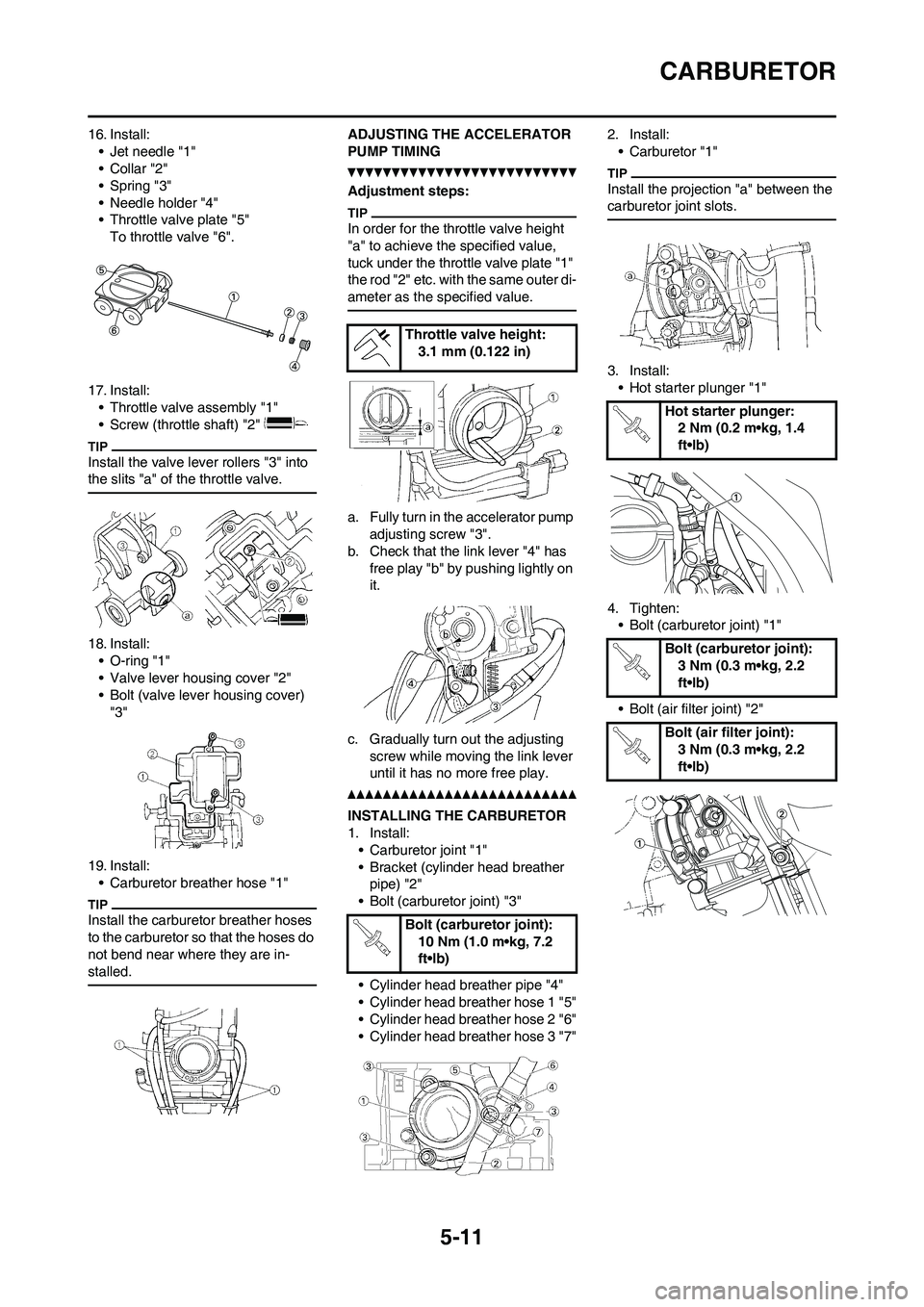 YAMAHA WR 450F 2011 Owners Manual 5-11
CARBURETOR
16. Install:
• Jet needle "1"
•Collar "2"
• Spring "3"
• Needle holder "4"
• Throttle valve plate "5"
To throttle valve "6".
17. Install:
• Throttle valve assembly "1"
• YAMAHA WR 450F 2011 Owners Manual 5-11
CARBURETOR
16. Install:
• Jet needle "1"
•Collar "2"
• Spring "3"
• Needle holder "4"
• Throttle valve plate "5"
To throttle valve "6".
17. Install:
• Throttle valve assembly "1"
•