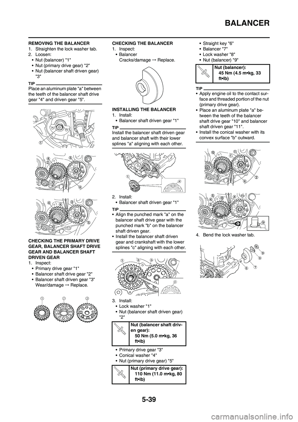 YAMAHA WR 450F 2011 Owners Manual 5-39
BALANCER
REMOVING THE BALANCER
1. Straighten the lock washer tab.
2. Loosen:
• Nut (balancer) "1"
• Nut (primary drive gear) "2"
• Nut (balancer shaft driven gear)
"3"
Place an aluminum pl YAMAHA WR 450F 2011 Owners Manual 5-39
BALANCER
REMOVING THE BALANCER
1. Straighten the lock washer tab.
2. Loosen:
• Nut (balancer) "1"
• Nut (primary drive gear) "2"
• Nut (balancer shaft driven gear)
"3"
Place an aluminum pl