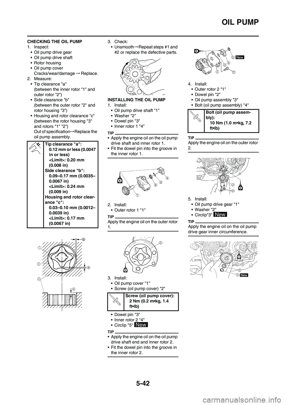 YAMAHA WR 450F 2011 Owners Manual 5-42
OIL PUMP
CHECKING THE OIL PUMP
1. Inspect:
• Oil pump drive gear
• Oil pump drive shaft
• Rotor housing
• Oil pump cover
Cracks/wear/damage→Replace.
2. Measure:
• Tip clearance "a"
(b YAMAHA WR 450F 2011 Owners Manual 5-42
OIL PUMP
CHECKING THE OIL PUMP
1. Inspect:
• Oil pump drive gear
• Oil pump drive shaft
• Rotor housing
• Oil pump cover
Cracks/wear/damage→Replace.
2. Measure:
• Tip clearance "a"
(b