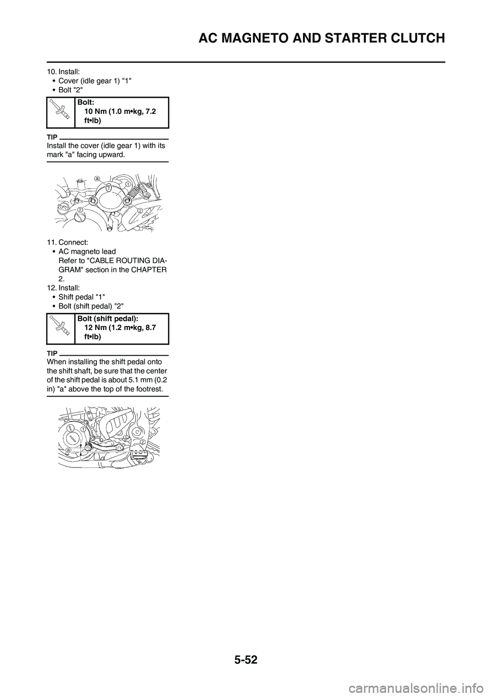 YAMAHA WR 450F 2011 Owners Manual 5-52
AC MAGNETO AND STARTER CLUTCH
10. Install:
• Cover (idle gear 1) "1"
•Bolt "2"
Install the cover (idle gear 1) with its
mark "a" facing upward.
11. Connect:
• AC magneto lead
Refer to "CAB YAMAHA WR 450F 2011 Owners Manual 5-52
AC MAGNETO AND STARTER CLUTCH
10. Install:
• Cover (idle gear 1) "1"
•Bolt "2"
Install the cover (idle gear 1) with its
mark "a" facing upward.
11. Connect:
• AC magneto lead
Refer to "CAB