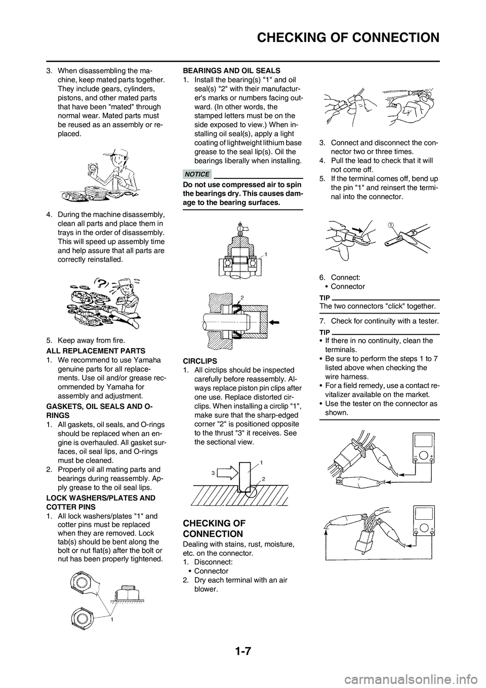 YAMAHA WR 450F 2011 Owners Manual
1-7
CHECKING OF CONNECTION
3. When disassembling the ma-chine, keep mated parts together.
They include gears, cylinders,
pistons, and other mated parts
that have been "mated" through
normal wear. YAMAHA WR 450F 2011 Owners Manual
1-7
CHECKING OF CONNECTION
3. When disassembling the ma-chine, keep mated parts together.
They include gears, cylinders,
pistons, and other mated parts
that have been "mated" through
normal wear.
