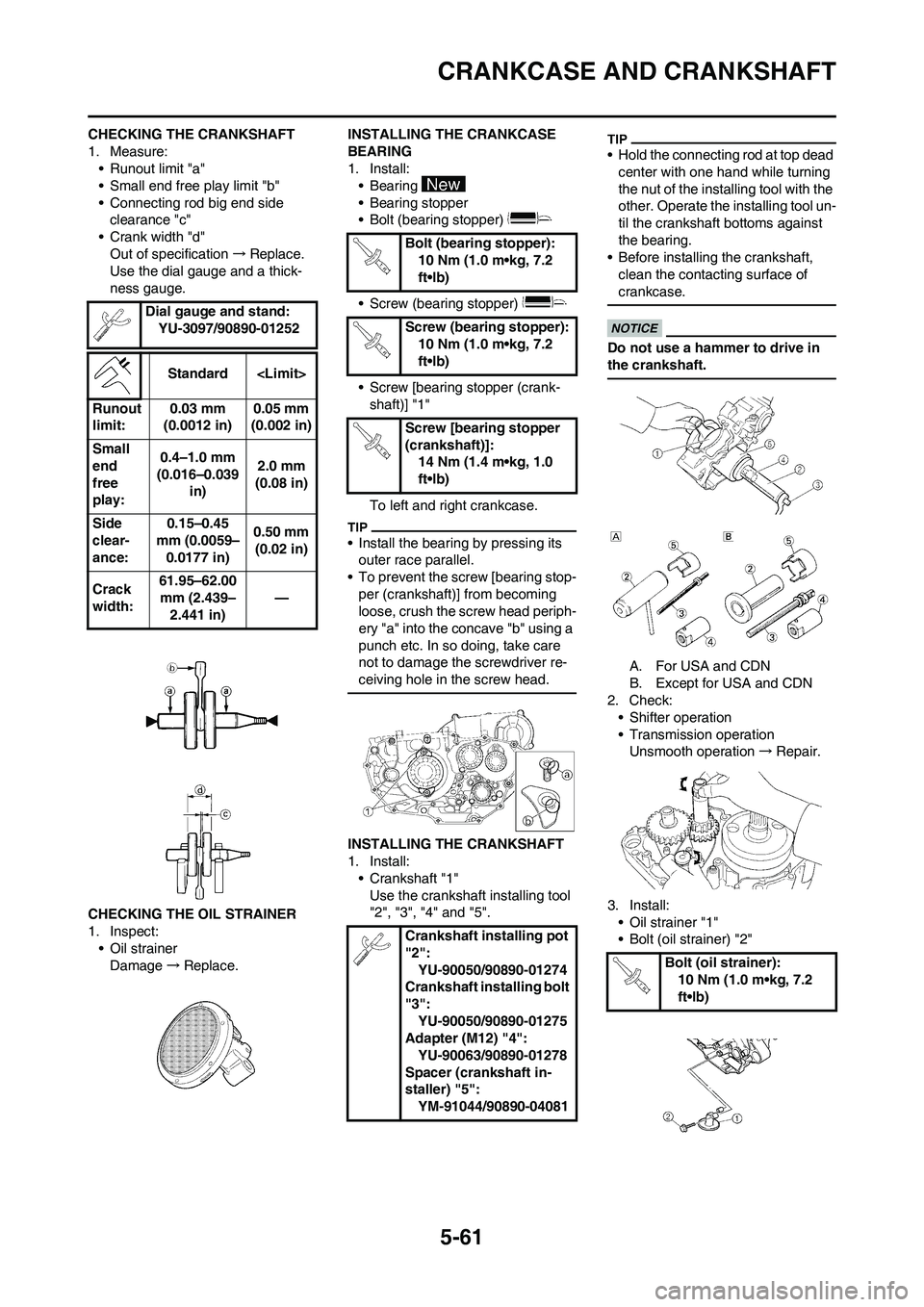 YAMAHA WR 450F 2011 Owners Manual 5-61
CRANKCASE AND CRANKSHAFT
CHECKING THE CRANKSHAFT
1. Measure:
• Runout limit "a"
• Small end free play limit "b"
• Connecting rod big end side
clearance "c"
• Crank width "d"
Out of speci YAMAHA WR 450F 2011 Owners Manual 5-61
CRANKCASE AND CRANKSHAFT
CHECKING THE CRANKSHAFT
1. Measure:
• Runout limit "a"
• Small end free play limit "b"
• Connecting rod big end side
clearance "c"
• Crank width "d"
Out of speci