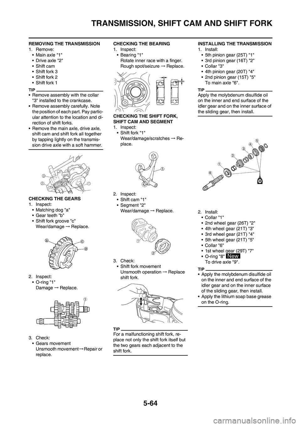 YAMAHA WR 450F 2011 Owners Manual 5-64
TRANSMISSION, SHIFT CAM AND SHIFT FORK
REMOVING THE TRANSMISSION
1. Remove:
• Main axle "1"
• Drive axle "2"
• Shift cam
• Shift fork 3
• Shift fork 2
• Shift fork 1
• Remove assemb YAMAHA WR 450F 2011 Owners Manual 5-64
TRANSMISSION, SHIFT CAM AND SHIFT FORK
REMOVING THE TRANSMISSION
1. Remove:
• Main axle "1"
• Drive axle "2"
• Shift cam
• Shift fork 3
• Shift fork 2
• Shift fork 1
• Remove assemb