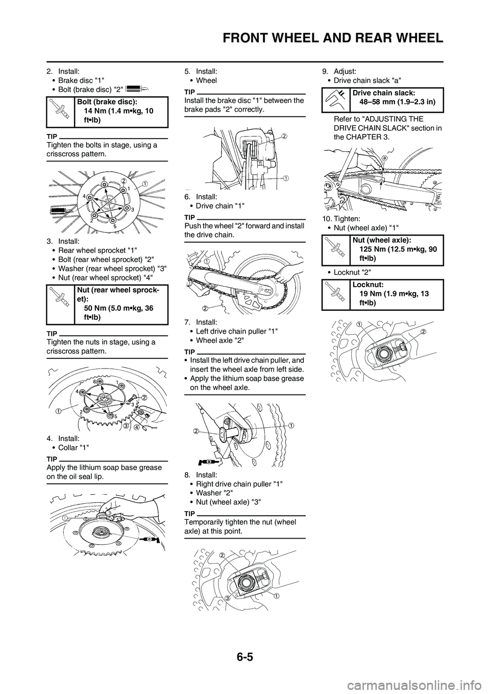 YAMAHA WR 450F 2011 Owners Manual 6-5
FRONT WHEEL AND REAR WHEEL
2. Install:
• Brake disc "1"
• Bolt (brake disc) "2"
Tighten the bolts in stage, using a
crisscross pattern.
3. Install:
• Rear wheel sprocket "1"
• Bolt (rear YAMAHA WR 450F 2011 Owners Manual 6-5
FRONT WHEEL AND REAR WHEEL
2. Install:
• Brake disc "1"
• Bolt (brake disc) "2"
Tighten the bolts in stage, using a
crisscross pattern.
3. Install:
• Rear wheel sprocket "1"
• Bolt (rear