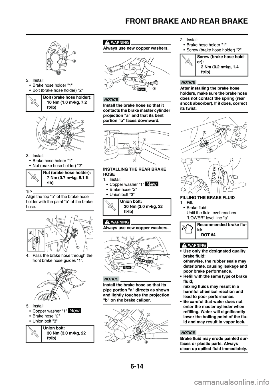 YAMAHA WR 450F 2011 Owners Manual 6-14
FRONT BRAKE AND REAR BRAKE
2. Install:
• Brake hose holder "1"
• Bolt (brake hose holder) "2"
3. Install:
• Brake hose holder "1"
• Nut (brake hose holder) "2"
Align the top "a" of the br YAMAHA WR 450F 2011 Owners Manual 6-14
FRONT BRAKE AND REAR BRAKE
2. Install:
• Brake hose holder "1"
• Bolt (brake hose holder) "2"
3. Install:
• Brake hose holder "1"
• Nut (brake hose holder) "2"
Align the top "a" of the br