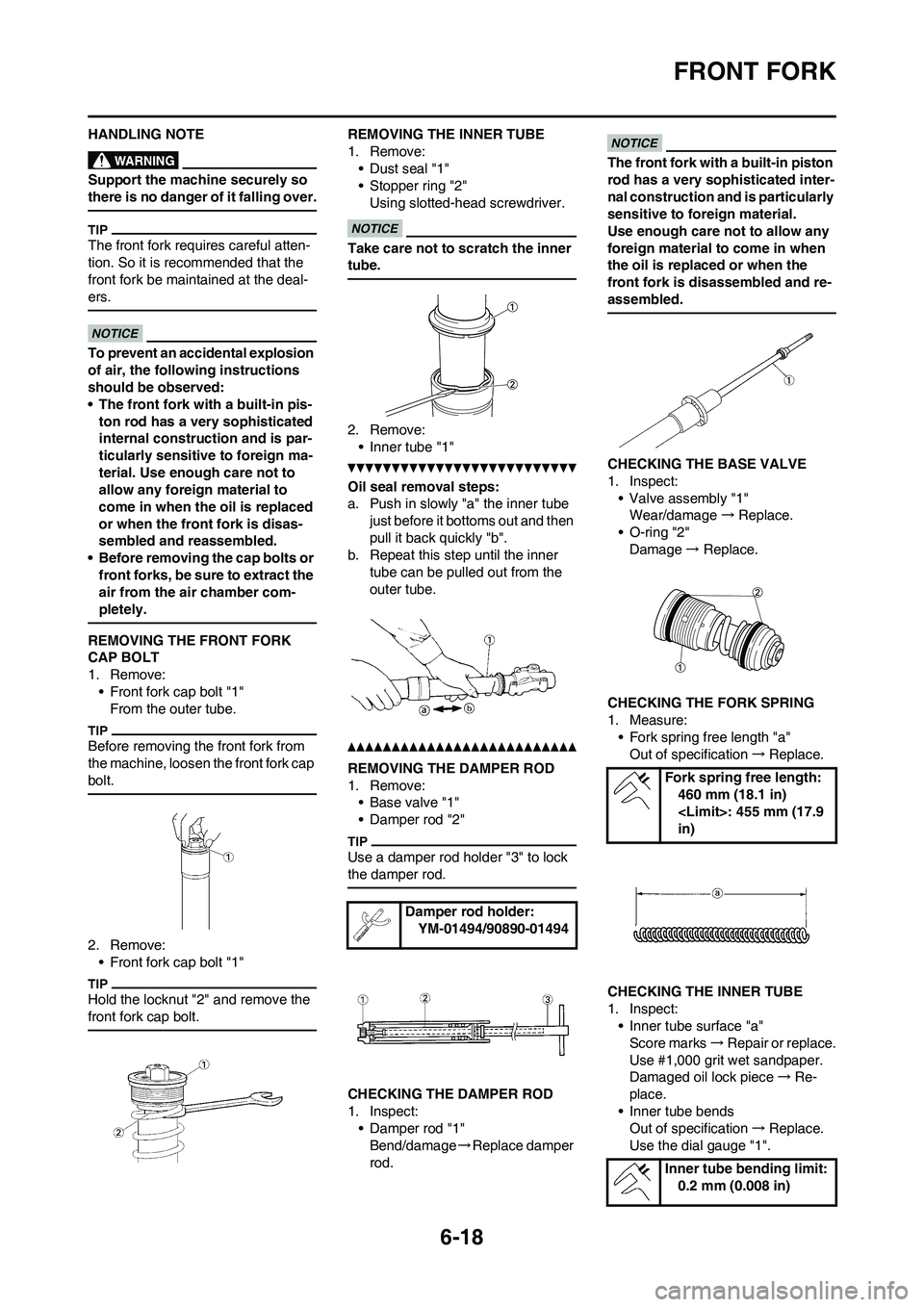 YAMAHA WR 450F 2011 Owners Manual 6-18
FRONT FORK
HANDLING NOTE
Support the machine securely so
there is no danger of it falling over.
The front fork requires careful atten-
tion. So it is recommended that the
front fork be maintain YAMAHA WR 450F 2011 Owners Manual 6-18
FRONT FORK
HANDLING NOTE
Support the machine securely so
there is no danger of it falling over.
The front fork requires careful atten-
tion. So it is recommended that the
front fork be maintain