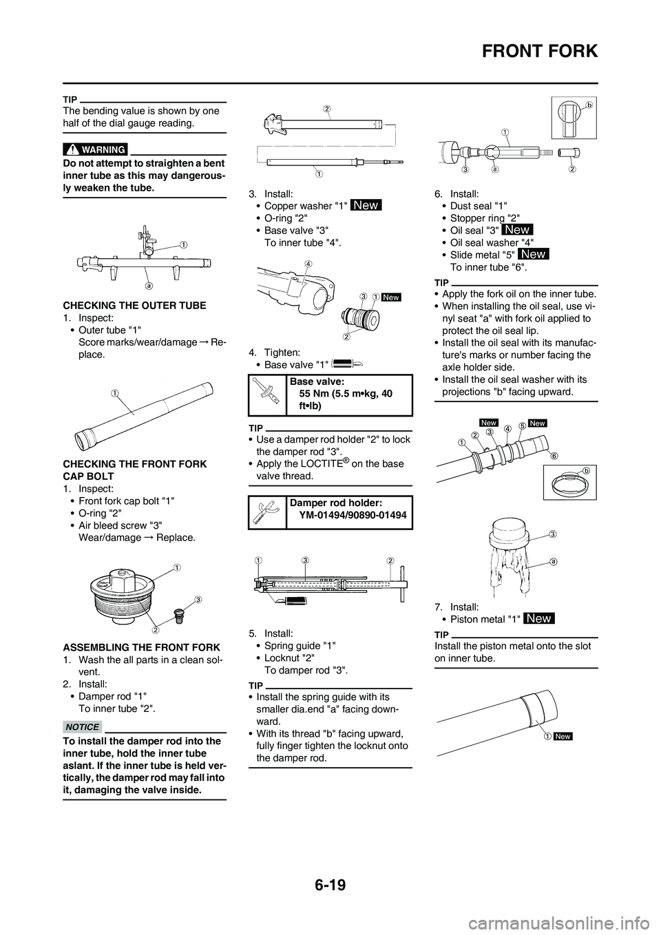 YAMAHA WR 450F 2011 Owners Manual 6-19
FRONT FORK
The bending value is shown by one
half of the dial gauge reading.
Do not attempt to straighten a bent
inner tube as this may dangerous-
ly weaken the tube.
CHECKING THE OUTER TUBE
1. YAMAHA WR 450F 2011 Owners Manual 6-19
FRONT FORK
The bending value is shown by one
half of the dial gauge reading.
Do not attempt to straighten a bent
inner tube as this may dangerous-
ly weaken the tube.
CHECKING THE OUTER TUBE
1.