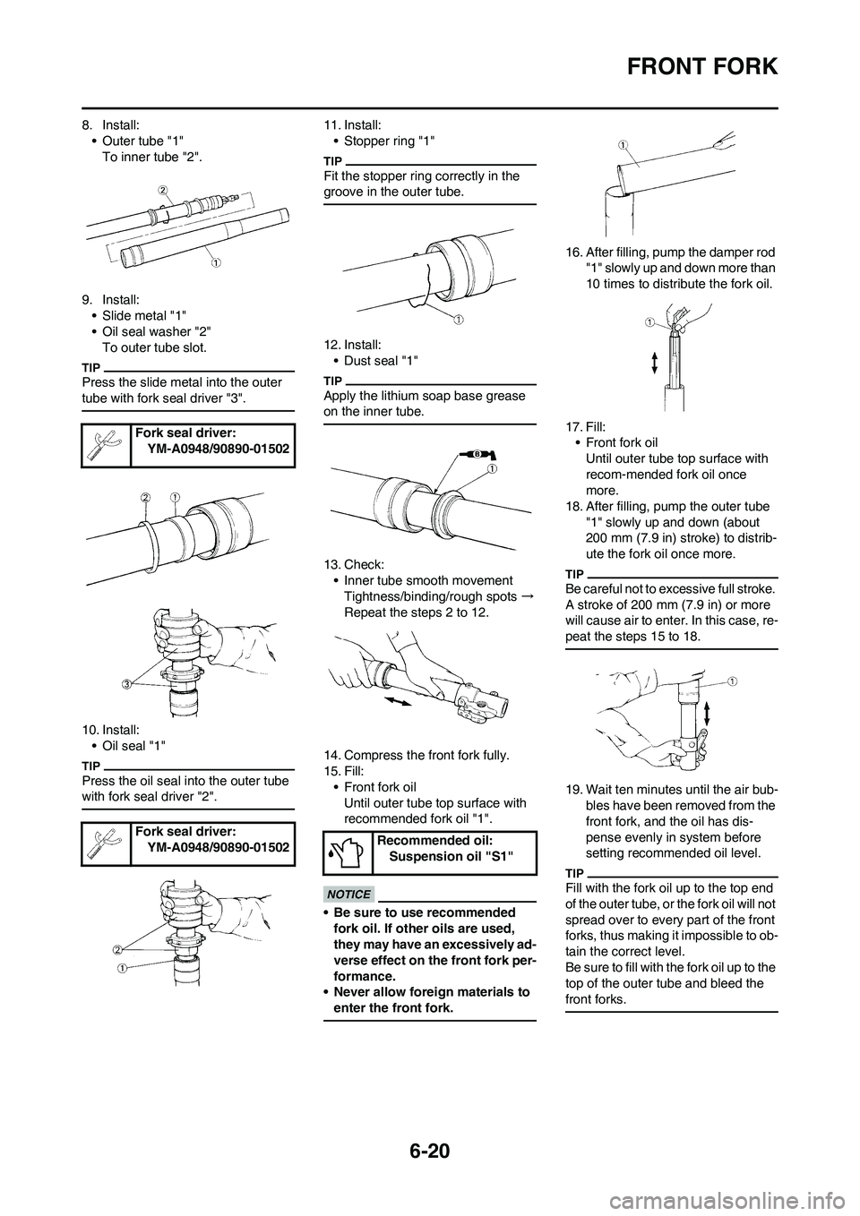 YAMAHA WR 450F 2011 Owners Manual 6-20
FRONT FORK
8. Install:
• Outer tube "1"
To inner tube "2".
9. Install:
• Slide metal "1"
• Oil seal washer "2"
To outer tube slot.
Press the slide metal into the outer
tube with fork seal YAMAHA WR 450F 2011 Owners Manual 6-20
FRONT FORK
8. Install:
• Outer tube "1"
To inner tube "2".
9. Install:
• Slide metal "1"
• Oil seal washer "2"
To outer tube slot.
Press the slide metal into the outer
tube with fork seal