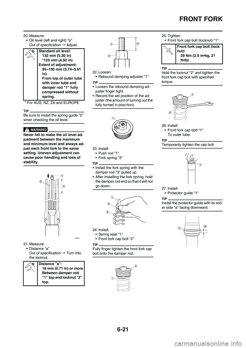 YAMAHA WR 450F 2011 Owners Manual 6-21
FRONT FORK
20. Measure:
• Oil level (left and right) "a"
Out of specification→Adjust.
Be sure to install the spring guide "2"
when checking the oil level.
Never fail to make the oil level a YAMAHA WR 450F 2011 Owners Manual 6-21
FRONT FORK
20. Measure:
• Oil level (left and right) "a"
Out of specification→Adjust.
Be sure to install the spring guide "2"
when checking the oil level.
Never fail to make the oil level a