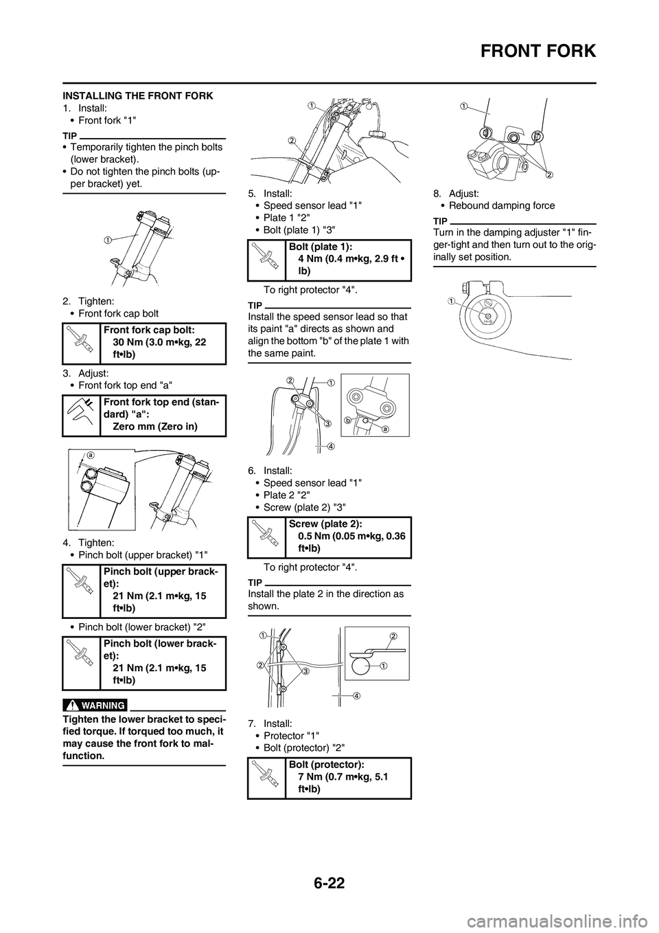 YAMAHA WR 450F 2011 Owners Manual 6-22
FRONT FORK
INSTALLING THE FRONT FORK
1. Install:
• Front fork "1"
• Temporarily tighten the pinch bolts
(lower bracket).
• Do not tighten the pinch bolts (up-
per bracket) yet.
2. Tighten: YAMAHA WR 450F 2011 Owners Manual 6-22
FRONT FORK
INSTALLING THE FRONT FORK
1. Install:
• Front fork "1"
• Temporarily tighten the pinch bolts
(lower bracket).
• Do not tighten the pinch bolts (up-
per bracket) yet.
2. Tighten: