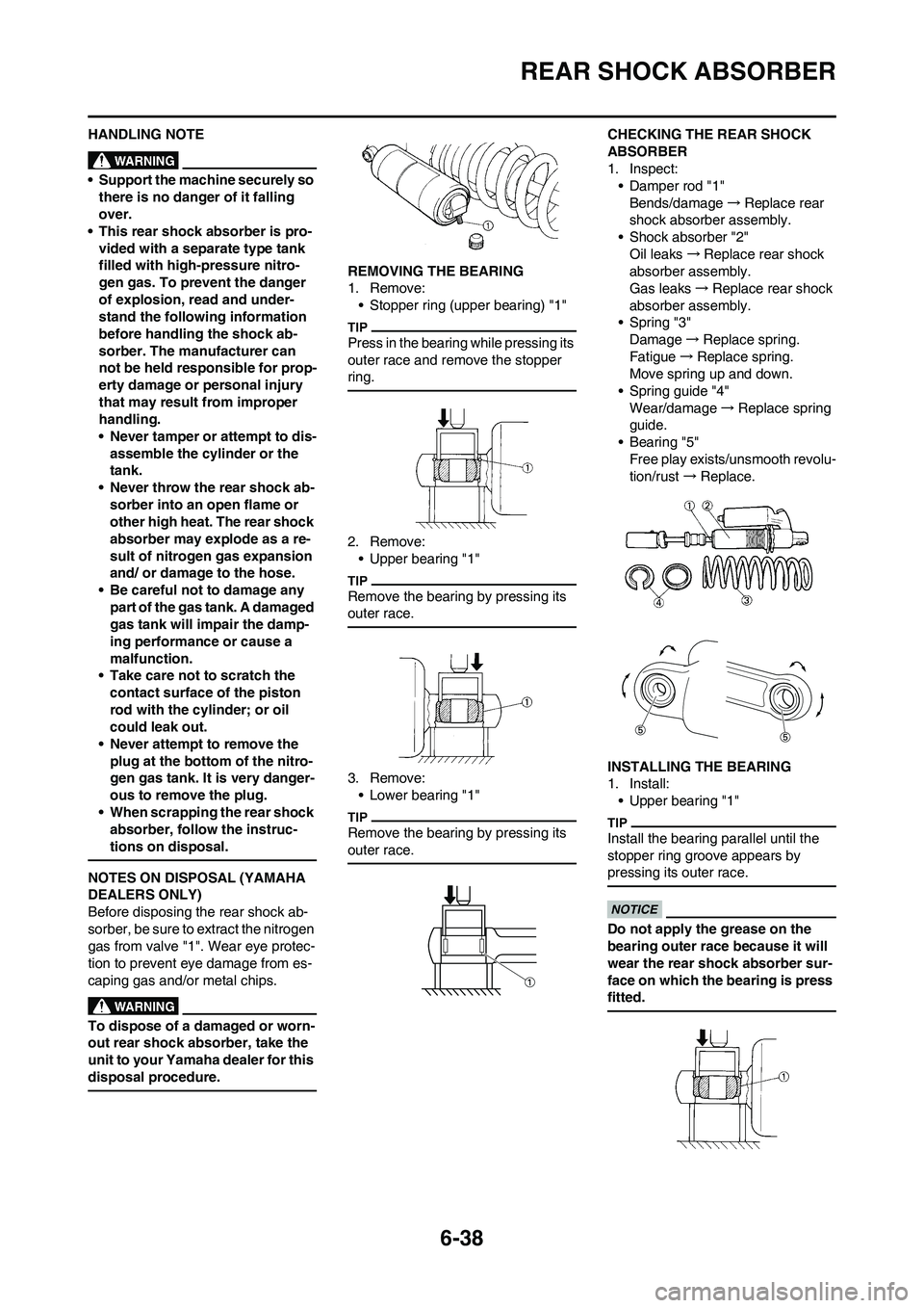 YAMAHA WR 450F 2011 Owners Manual 6-38
REAR SHOCK ABSORBER
HANDLING NOTE
• Support the machine securely so
there is no danger of it falling
over.
• This rear shock absorber is pro-
vided with a separate type tank
filled with hi YAMAHA WR 450F 2011 Owners Manual 6-38
REAR SHOCK ABSORBER
HANDLING NOTE
• Support the machine securely so
there is no danger of it falling
over.
• This rear shock absorber is pro-
vided with a separate type tank
filled with hi