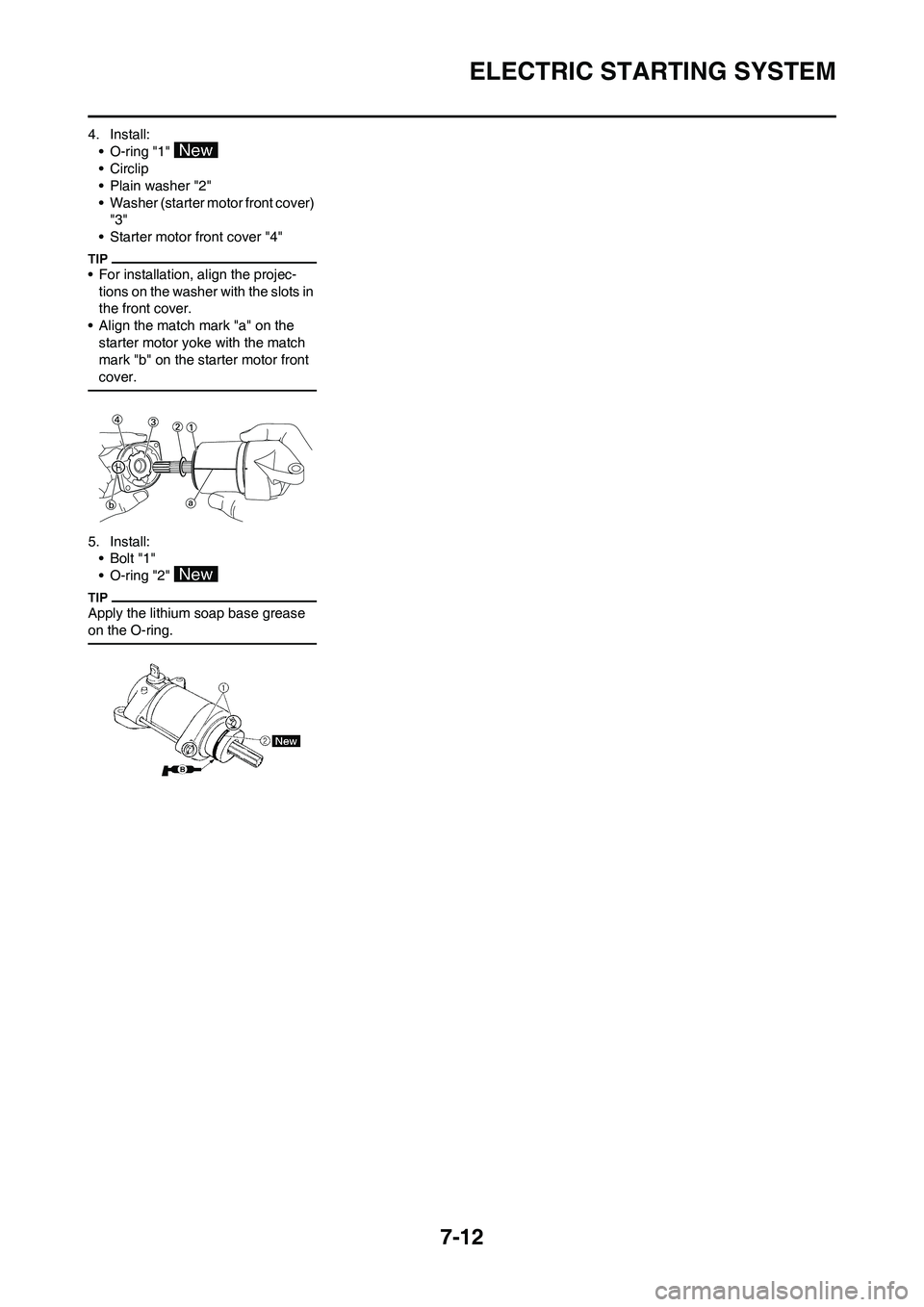 YAMAHA WR 450F 2011 Owners Manual 7-12
ELECTRIC STARTING SYSTEM
4. Install:
• O-ring "1"
• Circlip
• Plain washer "2"
• Washer (starter motor front cover)
"3"
• Starter motor front cover "4"
• For installation, align the YAMAHA WR 450F 2011 Owners Manual 7-12
ELECTRIC STARTING SYSTEM
4. Install:
• O-ring "1"
• Circlip
• Plain washer "2"
• Washer (starter motor front cover)
"3"
• Starter motor front cover "4"
• For installation, align the
