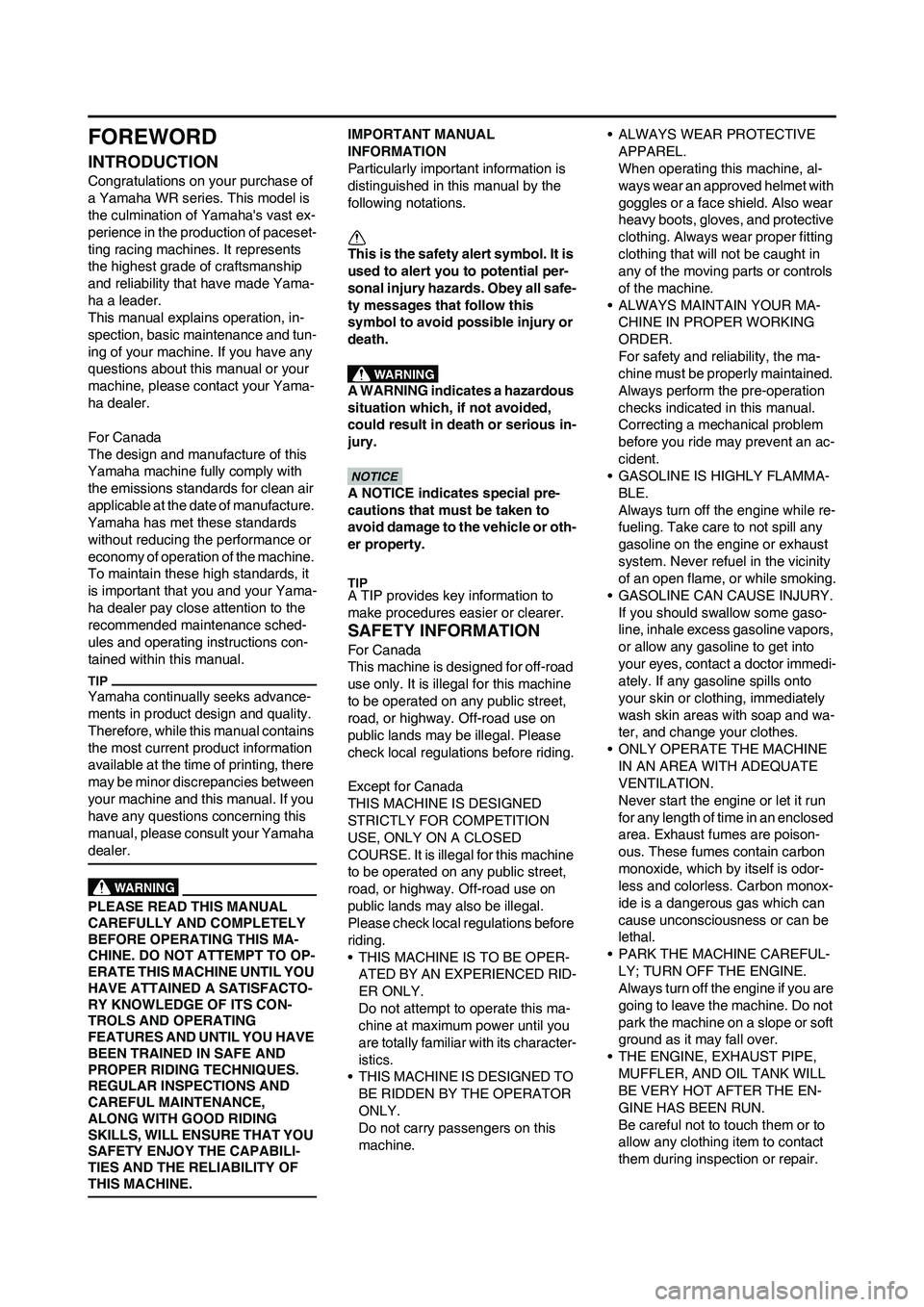YAMAHA WR 450F 2011 Owners Manual
FOREWORD
INTRODUCTION
Congratulations on your purchase of
a Yamaha WR series. This model is
the culmination of Yamahas vast ex-
perience in the production of paceset-
ting racing machines. It repr YAMAHA WR 450F 2011 Owners Manual
FOREWORD
INTRODUCTION
Congratulations on your purchase of
a Yamaha WR series. This model is
the culmination of Yamahas vast ex-
perience in the production of paceset-
ting racing machines. It repr