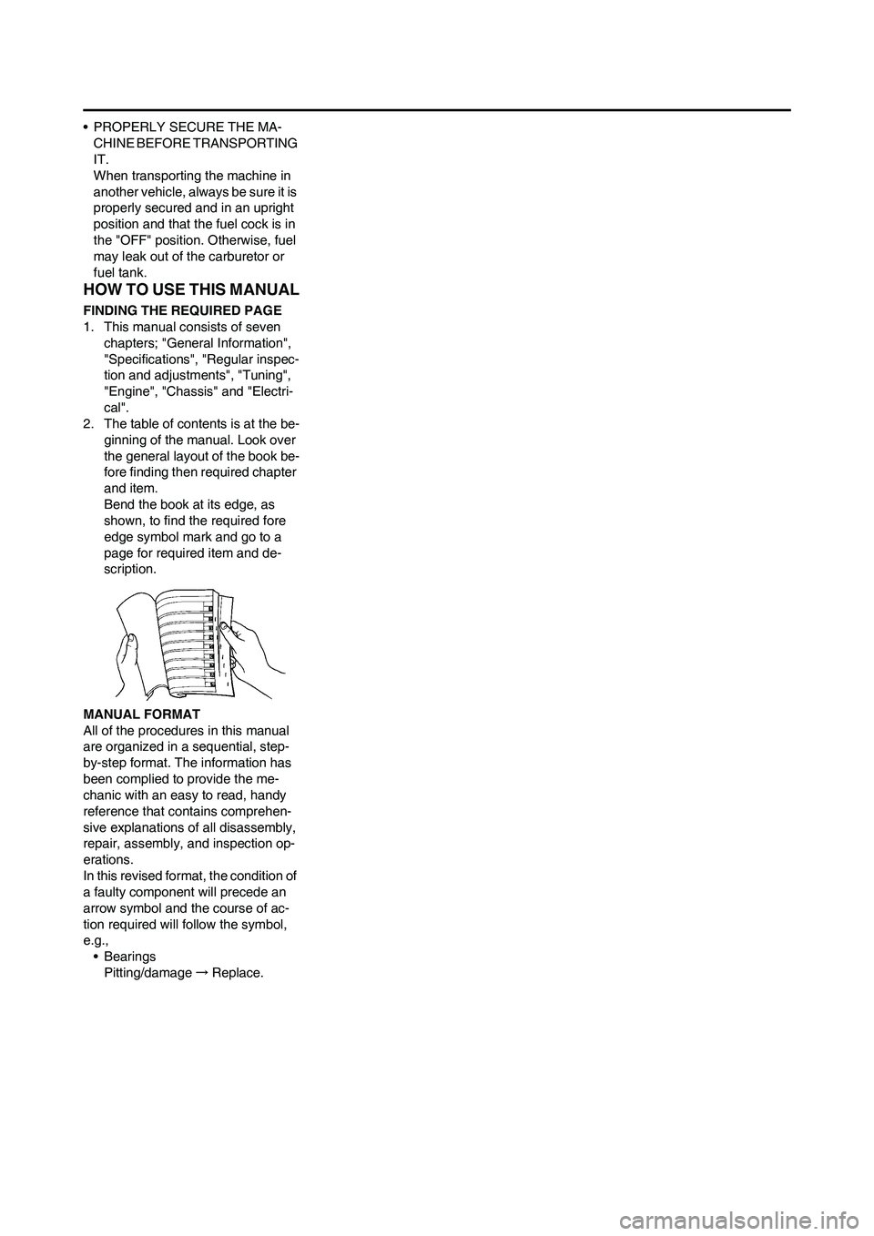 YAMAHA WR 450F 2011 Owners Manual
• PROPERLY SECURE THE MA-CHINE BEFORE TRANSPORTING
IT.
When transporting the machine in
another vehicle, always be sure it is
properly secured and in an upright
position and that the fuel cock YAMAHA WR 450F 2011 Owners Manual
• PROPERLY SECURE THE MA-CHINE BEFORE TRANSPORTING
IT.
When transporting the machine in
another vehicle, always be sure it is
properly secured and in an upright
position and that the fuel cock