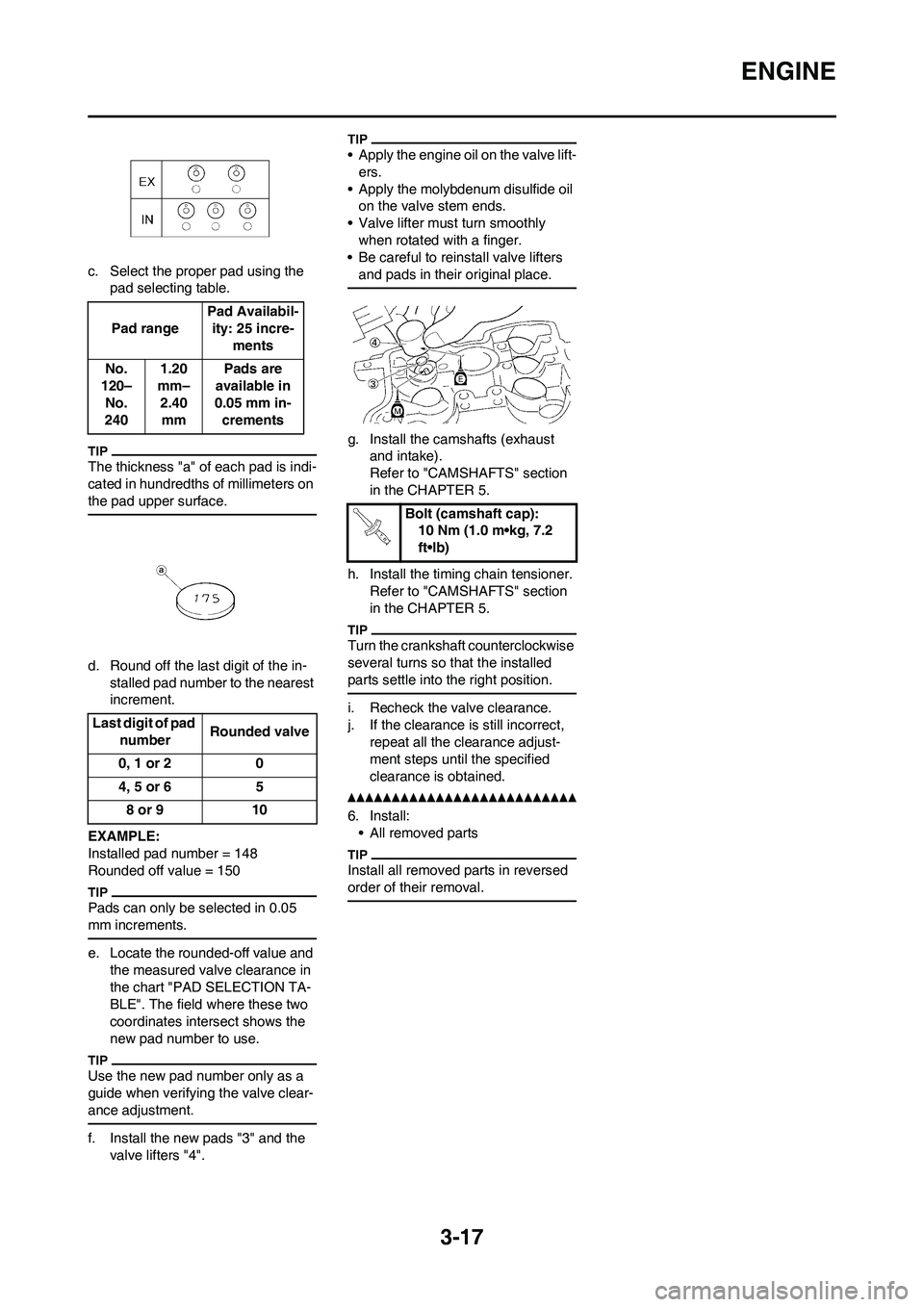 YAMAHA WR 450F 2011 Manual PDF 3-17
ENGINE
c. Select the proper pad using the
pad selecting table.
The thickness "a" of each pad is indi-
cated in hundredths of millimeters on
the pad upper surface.
d. Round off the last digit of YAMAHA WR 450F 2011 Manual PDF 3-17
ENGINE
c. Select the proper pad using the
pad selecting table.
The thickness "a" of each pad is indi-
cated in hundredths of millimeters on
the pad upper surface.
d. Round off the last digit of