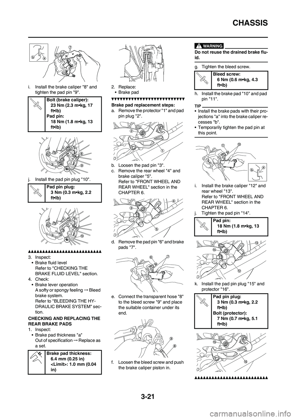 YAMAHA WR 450F 2011 Manual PDF 3-21
CHASSIS
i. Install the brake caliper "8" and
tighten the pad pin "9".
j. Install the pad pin plug "10".
3. Inspect:
• Brake fluid level
Refer to "CHECKING THE
BRAKE FLUID LEVEL" section.
4. C YAMAHA WR 450F 2011 Manual PDF 3-21
CHASSIS
i. Install the brake caliper "8" and
tighten the pad pin "9".
j. Install the pad pin plug "10".
3. Inspect:
• Brake fluid level
Refer to "CHECKING THE
BRAKE FLUID LEVEL" section.
4. C