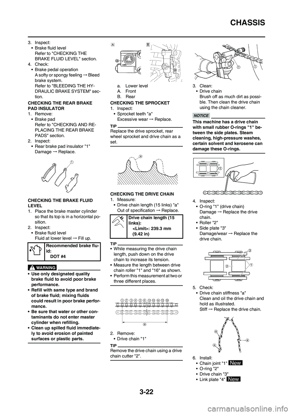 YAMAHA WR 450F 2011 Manual Online 3-22
CHASSIS
3. Inspect:
• Brake fluid level
Refer to "CHECKING THE
BRAKE FLUID LEVEL" section.
4. Check:
• Brake pedal operation
A softy or spongy feeling→Bleed
brake system.
Refer to "BLEEDI YAMAHA WR 450F 2011 Manual Online 3-22
CHASSIS
3. Inspect:
• Brake fluid level
Refer to "CHECKING THE
BRAKE FLUID LEVEL" section.
4. Check:
• Brake pedal operation
A softy or spongy feeling→Bleed
brake system.
Refer to "BLEEDI