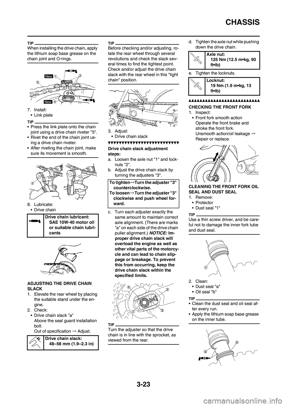 YAMAHA WR 450F 2011 Manual Online 3-23
CHASSIS
When installing the drive chain, apply
the lithium soap base grease on the
chain joint and O-rings.
7. Install:
• Link plate
• Press the link plate onto the chain
joint using a dri YAMAHA WR 450F 2011 Manual Online 3-23
CHASSIS
When installing the drive chain, apply
the lithium soap base grease on the
chain joint and O-rings.
7. Install:
• Link plate
• Press the link plate onto the chain
joint using a dri
