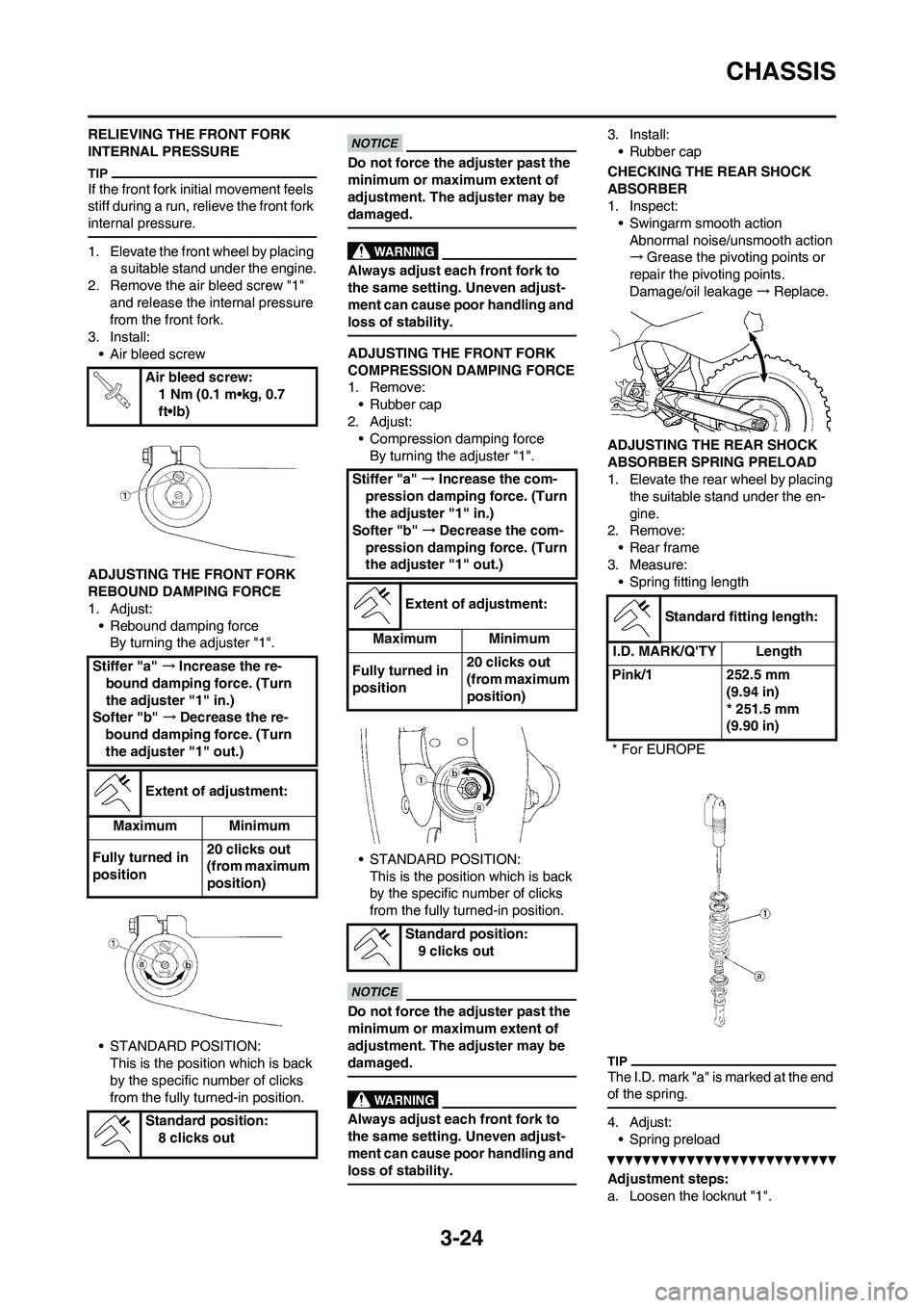 YAMAHA WR 450F 2011 Manual Online 3-24
CHASSIS
RELIEVING THE FRONT FORK
INTERNAL PRESSURE
If the front fork initial movement feels
stiff during a run, relieve the front fork
internal pressure.
1. Elevate the front wheel by placing YAMAHA WR 450F 2011 Manual Online 3-24
CHASSIS
RELIEVING THE FRONT FORK
INTERNAL PRESSURE
If the front fork initial movement feels
stiff during a run, relieve the front fork
internal pressure.
1. Elevate the front wheel by placing