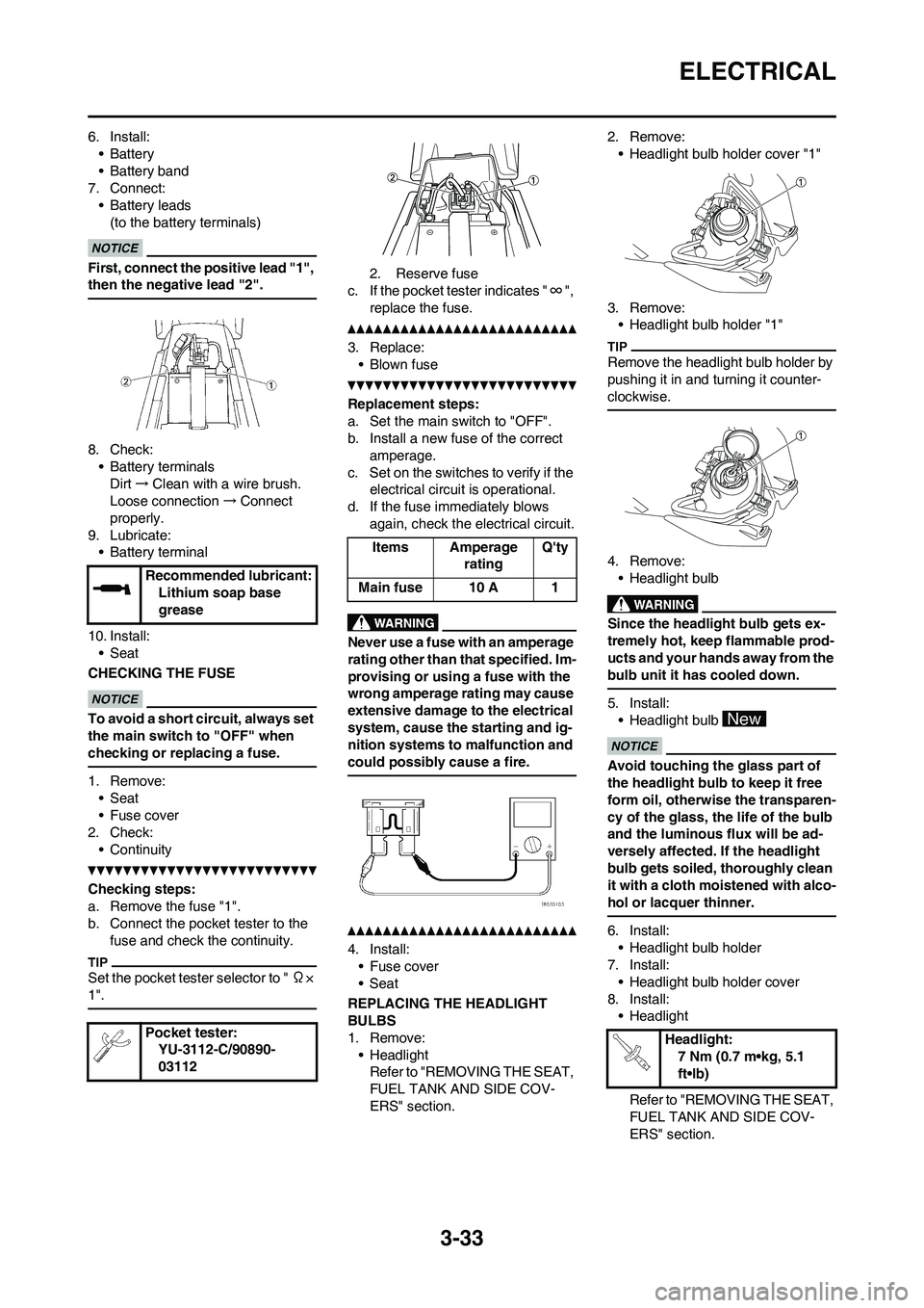 YAMAHA WR 450F 2011 Owners Manual 3-33
ELECTRICAL
6. Install:
•Battery
• Battery band
7. Connect:
• Battery leads
(to the battery terminals)
First, connect the positive lead "1",
then the negative lead "2".
8. Check:
• Batter YAMAHA WR 450F 2011 Owners Manual 3-33
ELECTRICAL
6. Install:
•Battery
• Battery band
7. Connect:
• Battery leads
(to the battery terminals)
First, connect the positive lead "1",
then the negative lead "2".
8. Check:
• Batter