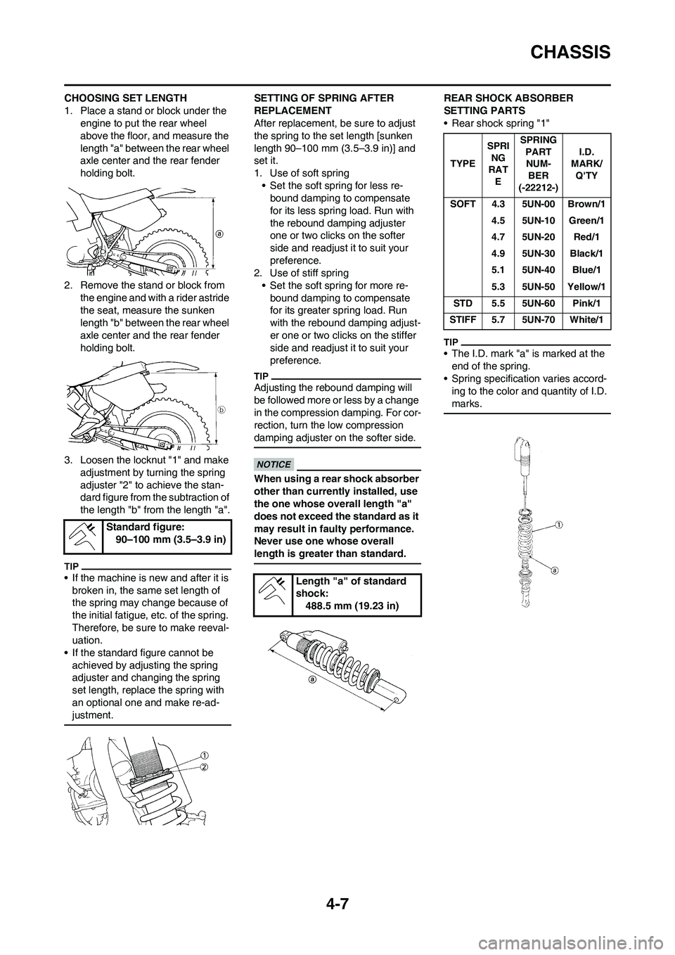 YAMAHA WR 450F 2011 Owners Manual 4-7
CHASSIS
CHOOSING SET LENGTH
1. Place a stand or block under the
engine to put the rear wheel
above the floor, and measure the
length "a" between the rear wheel
axle center and the rear fender YAMAHA WR 450F 2011 Owners Manual 4-7
CHASSIS
CHOOSING SET LENGTH
1. Place a stand or block under the
engine to put the rear wheel
above the floor, and measure the
length "a" between the rear wheel
axle center and the rear fender