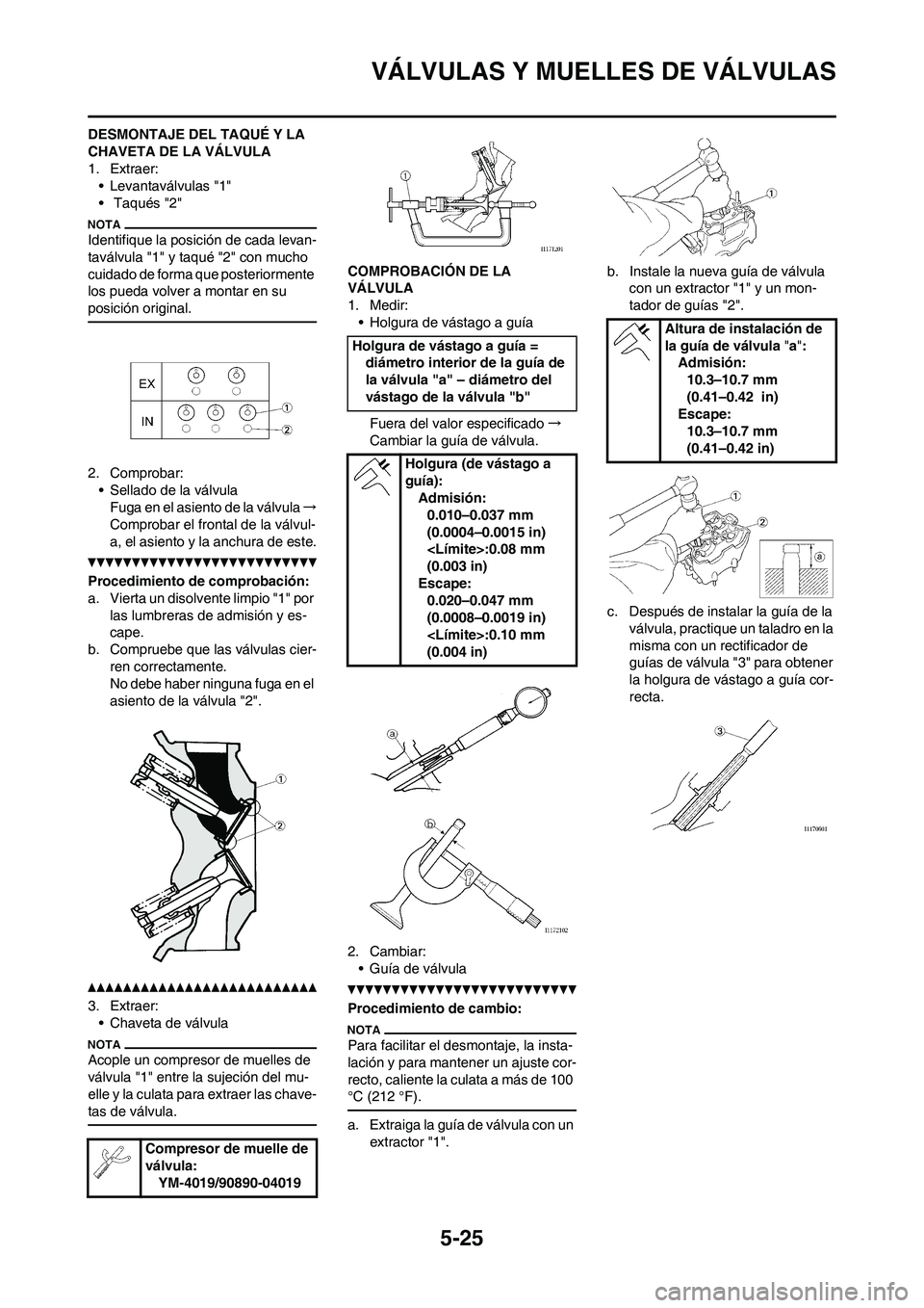 YAMAHA WR 450F 2011 Manuale de Empleo (in Spanish)
5-25
VÁLVULAS Y MUELLES DE VÁLVULAS
DESMONTAJE DEL TAQUÉ Y LA
CHAVETA DE LA VÁLVULA
1. Extraer:• Levantaválvulas "1"
• Taqués "2"
Identifique la posición de cada levan-
taválvula "1" y YAMAHA WR 450F 2011 Manuale de Empleo (in Spanish)
5-25
VÁLVULAS Y MUELLES DE VÁLVULAS
DESMONTAJE DEL TAQUÉ Y LA
CHAVETA DE LA VÁLVULA
1. Extraer:• Levantaválvulas "1"
• Taqués "2"
Identifique la posición de cada levan-
taválvula "1" y