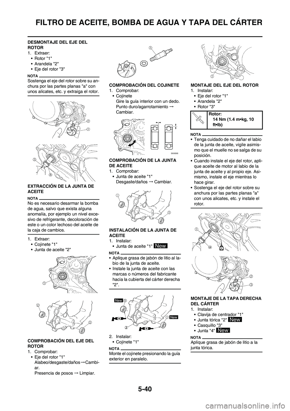 YAMAHA WR 450F 2011 Manuale de Empleo (in Spanish) 5-40
FILTRO DE ACEITE, BOMBA DE AGUA Y TAPA DEL CÁRTER
DESMONTAJE DEL EJE DEL
ROTOR
1. Extraer:
• Rotor "1"
• Arandela "2"
• Eje del rotor "3"
Sostenga el eje del rotor sobre su an-
chura por YAMAHA WR 450F 2011 Manuale de Empleo (in Spanish) 5-40
FILTRO DE ACEITE, BOMBA DE AGUA Y TAPA DEL CÁRTER
DESMONTAJE DEL EJE DEL
ROTOR
1. Extraer:
• Rotor "1"
• Arandela "2"
• Eje del rotor "3"
Sostenga el eje del rotor sobre su an-
chura por