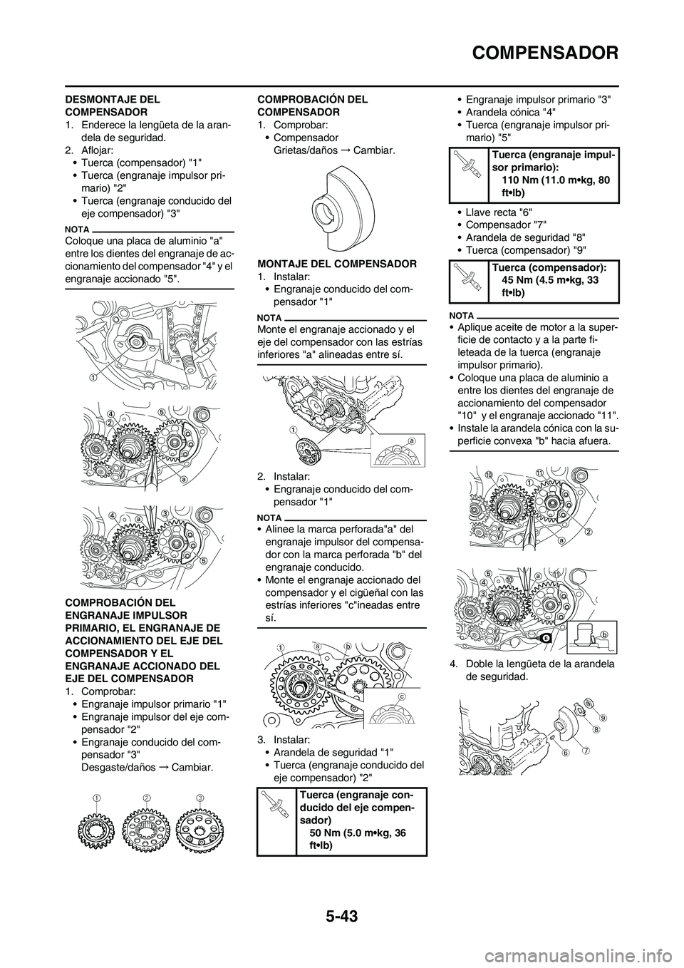 YAMAHA WR 450F 2011 Manuale de Empleo (in Spanish) 5-43
COMPENSADOR
DESMONTAJE DEL
COMPENSADOR
1. Enderece la lengüeta de la aran-
dela de seguridad.
2. Aflojar:
• Tuerca (compensador) "1"
• Tuerca (engranaje impulsor pri-
mario) "2"
• Tuerca YAMAHA WR 450F 2011 Manuale de Empleo (in Spanish) 5-43
COMPENSADOR
DESMONTAJE DEL
COMPENSADOR
1. Enderece la lengüeta de la aran-
dela de seguridad.
2. Aflojar:
• Tuerca (compensador) "1"
• Tuerca (engranaje impulsor pri-
mario) "2"
• Tuerca
