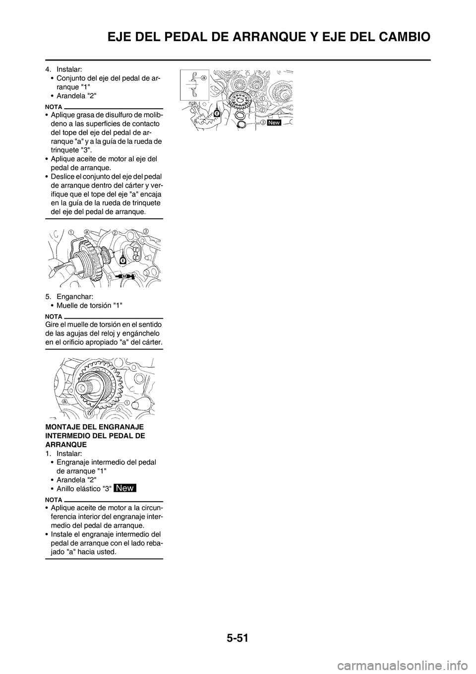 YAMAHA WR 450F 2011 Manuale de Empleo (in Spanish) 5-51
EJE DEL PEDAL DE ARRANQUE Y EJE DEL CAMBIO
4. Instalar:
• Conjunto del eje del pedal de ar-
ranque "1"
• Arandela "2"
• Aplique grasa de disulfuro de molib-
deno a las superficies de contac YAMAHA WR 450F 2011 Manuale de Empleo (in Spanish) 5-51
EJE DEL PEDAL DE ARRANQUE Y EJE DEL CAMBIO
4. Instalar:
• Conjunto del eje del pedal de ar-
ranque "1"
• Arandela "2"
• Aplique grasa de disulfuro de molib-
deno a las superficies de contac