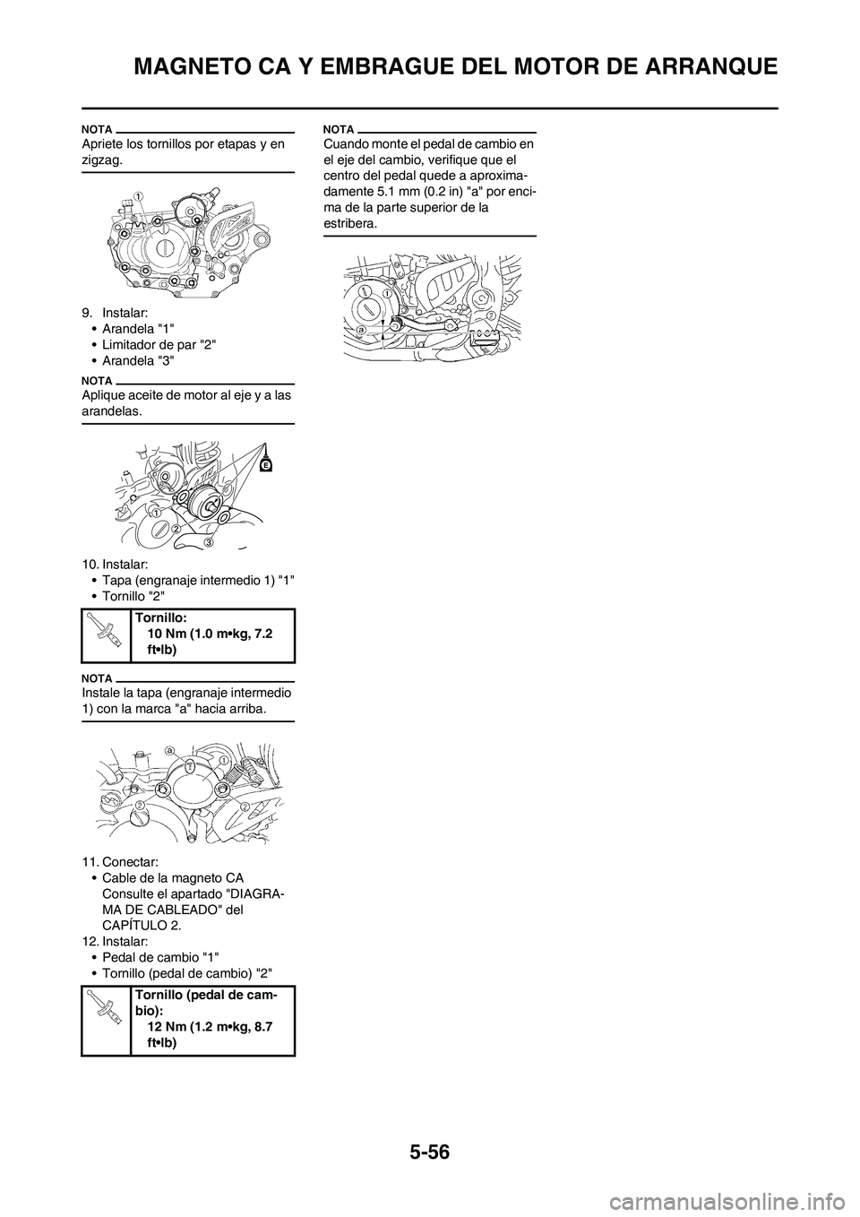 YAMAHA WR 450F 2011 Manuale de Empleo (in Spanish) 5-56
MAGNETO CA Y EMBRAGUE DEL MOTOR DE ARRANQUE
Apriete los tornillos por etapas y en
zigzag.
9. Instalar:
• Arandela "1"
• Limitador de par "2"
• Arandela "3"
Aplique aceite de motor al eje y YAMAHA WR 450F 2011 Manuale de Empleo (in Spanish) 5-56
MAGNETO CA Y EMBRAGUE DEL MOTOR DE ARRANQUE
Apriete los tornillos por etapas y en
zigzag.
9. Instalar:
• Arandela "1"
• Limitador de par "2"
• Arandela "3"
Aplique aceite de motor al eje y