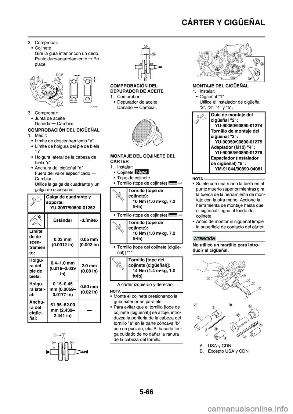 YAMAHA WR 450F 2011 Manuale de Empleo (in Spanish) 5-66
CÁRTER Y CIGÜEÑAL
2. Comprobar:
• Cojinete
Gire la guía interior con un dedo.
Punto duro/agarrotamiento→Re-
place.
3. Comprobar:
• Junta de aceite
Dañada→Cambiar.
COMPROBACIÓN DEL C YAMAHA WR 450F 2011 Manuale de Empleo (in Spanish) 5-66
CÁRTER Y CIGÜEÑAL
2. Comprobar:
• Cojinete
Gire la guía interior con un dedo.
Punto duro/agarrotamiento→Re-
place.
3. Comprobar:
• Junta de aceite
Dañada→Cambiar.
COMPROBACIÓN DEL C