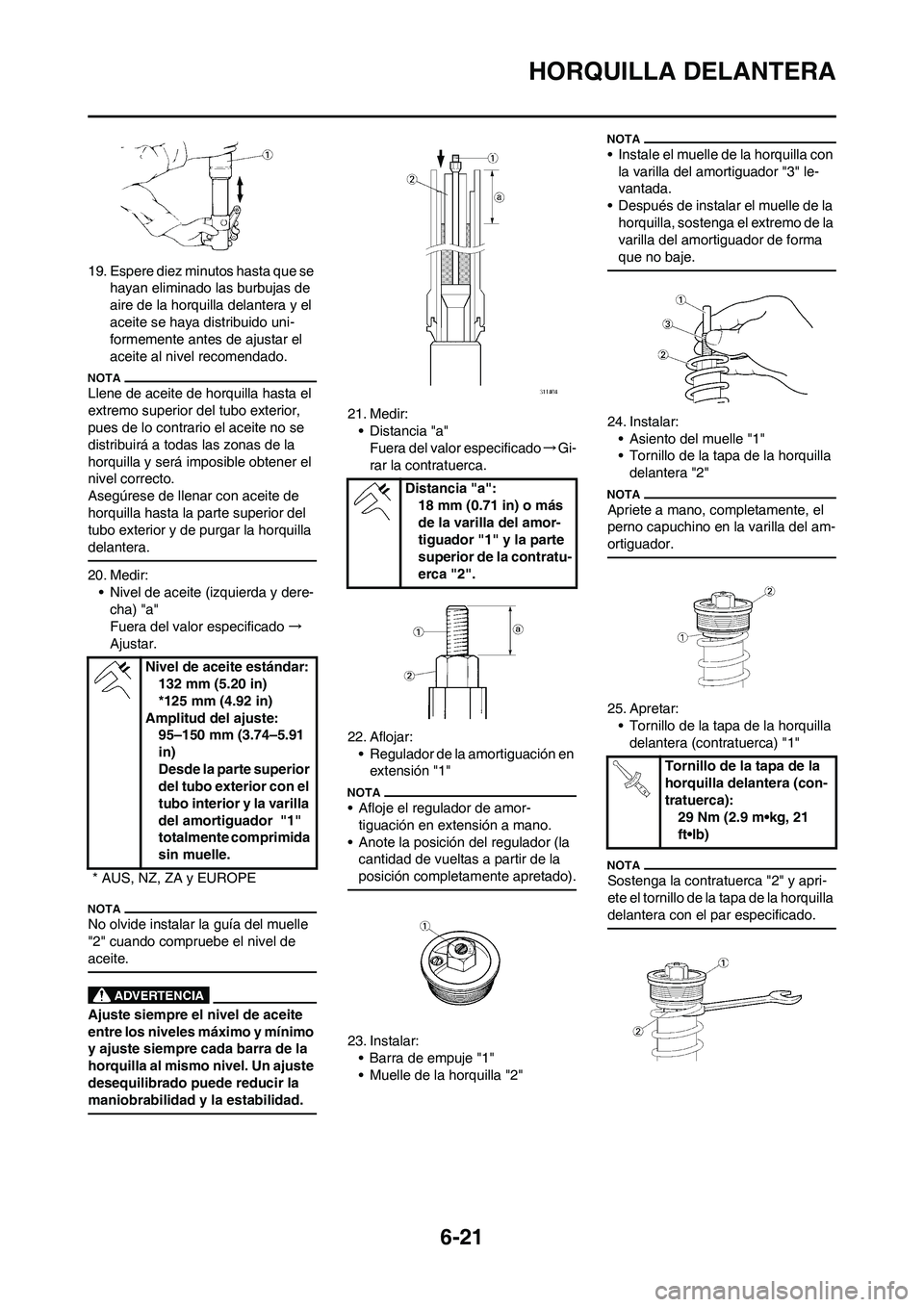 YAMAHA WR 450F 2011 Manuale de Empleo (in Spanish) 6-21
HORQUILLA DELANTERA
19. Espere diez minutos hasta que se
hayan eliminado las burbujas de
aire de la horquilla delantera y el
aceite se haya distribuido uni-
formemente antes de ajustar el
ace YAMAHA WR 450F 2011 Manuale de Empleo (in Spanish) 6-21
HORQUILLA DELANTERA
19. Espere diez minutos hasta que se
hayan eliminado las burbujas de
aire de la horquilla delantera y el
aceite se haya distribuido uni-
formemente antes de ajustar el
ace