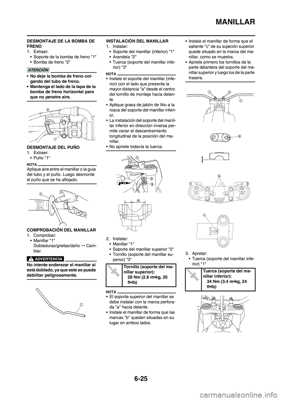 YAMAHA WR 450F 2011 Manuale de Empleo (in Spanish) 6-25
MANILLAR
DESMONTAJE DE LA BOMBA DE
FRENO
1. Extraer:
• Soporte de la bomba de freno "1"
• Bomba de freno "2"
• No deje la bomba de freno col-
gando del tubo de freno.
• Mantenga el lado YAMAHA WR 450F 2011 Manuale de Empleo (in Spanish) 6-25
MANILLAR
DESMONTAJE DE LA BOMBA DE
FRENO
1. Extraer:
• Soporte de la bomba de freno "1"
• Bomba de freno "2"
• No deje la bomba de freno col-
gando del tubo de freno.
• Mantenga el lado