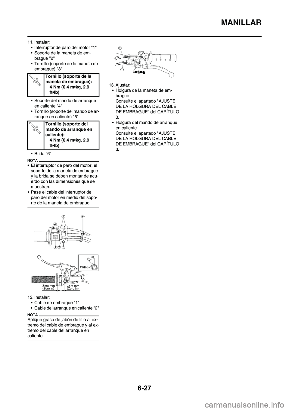 YAMAHA WR 450F 2011 Manuale de Empleo (in Spanish) 6-27
MANILLAR
11. Instalar:
• Interruptor de paro del motor "1"
• Soporte de la maneta de em-
brague "2"
• Tornillo (soporte de la maneta de
embrague) "3"
• Soporte del mando de arranque
en YAMAHA WR 450F 2011 Manuale de Empleo (in Spanish) 6-27
MANILLAR
11. Instalar:
• Interruptor de paro del motor "1"
• Soporte de la maneta de em-
brague "2"
• Tornillo (soporte de la maneta de
embrague) "3"
• Soporte del mando de arranque
en