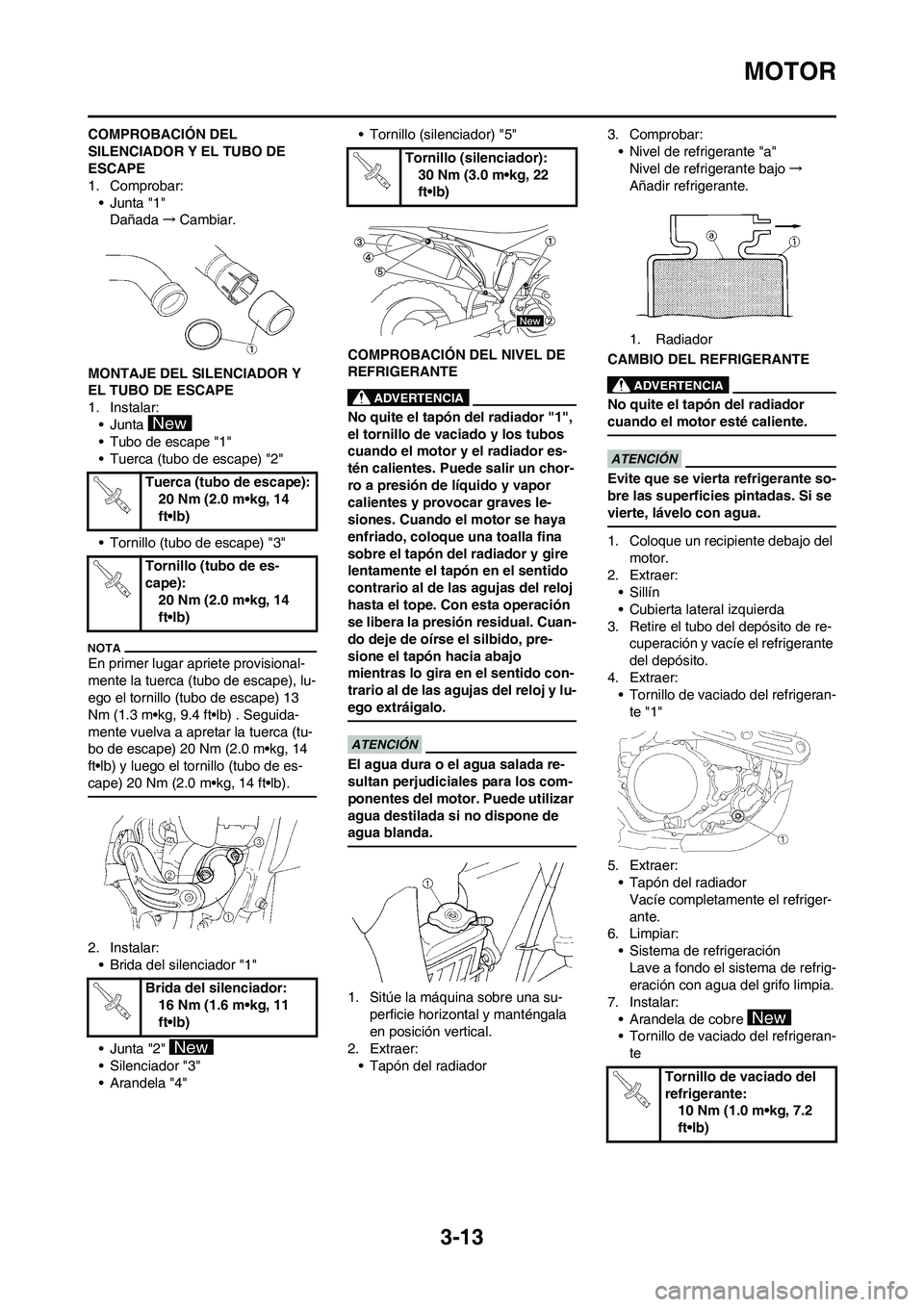 YAMAHA WR 450F 2011 Manuale de Empleo (in Spanish) 3-13
MOTOR
COMPROBACIÓN DEL
SILENCIADOR Y EL TUBO DE
ESCAPE
1. Comprobar:
• Junta "1"
Dañada→Cambiar.
MONTAJE DEL SILENCIADOR Y
EL TUBO DE ESCAPE
1. Instalar:
• Junta
• Tubo de escape "1 YAMAHA WR 450F 2011 Manuale de Empleo (in Spanish) 3-13
MOTOR
COMPROBACIÓN DEL
SILENCIADOR Y EL TUBO DE
ESCAPE
1. Comprobar:
• Junta "1"
Dañada→Cambiar.
MONTAJE DEL SILENCIADOR Y
EL TUBO DE ESCAPE
1. Instalar:
• Junta
• Tubo de escape "1