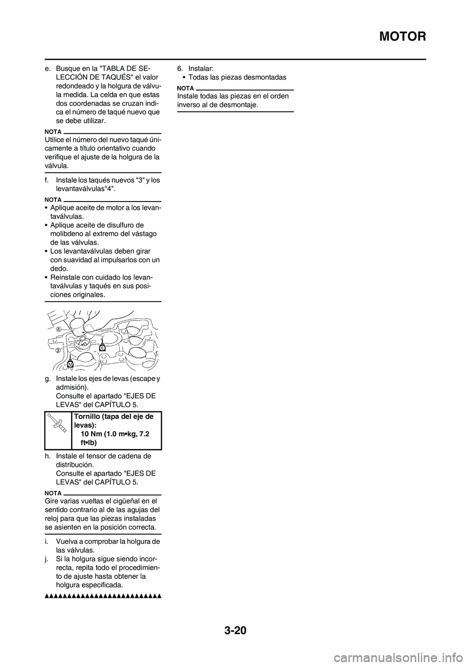 YAMAHA WR 450F 2011 Manuale de Empleo (in Spanish) 3-20
MOTOR
e. Busque en la "TABLA DE SE-
LECCIÓN DE TAQUÉS" el valor
redondeado y la holgura de válvu-
la medida. La celda en que estas
dos coordenadas se cruzan indi-
ca el número de taqué nue YAMAHA WR 450F 2011 Manuale de Empleo (in Spanish) 3-20
MOTOR
e. Busque en la "TABLA DE SE-
LECCIÓN DE TAQUÉS" el valor
redondeado y la holgura de válvu-
la medida. La celda en que estas
dos coordenadas se cruzan indi-
ca el número de taqué nue