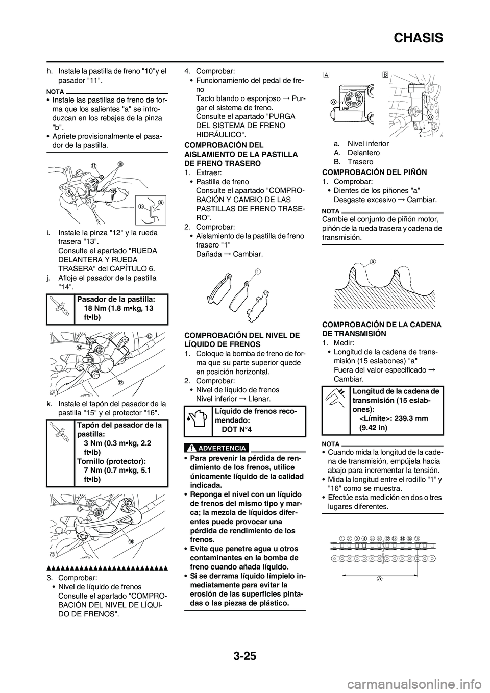 YAMAHA WR 450F 2011 Manuale de Empleo (in Spanish) 3-25
CHASIS
h. Instale la pastilla de freno "10"y el
pasador "11".
• Instale las pastillas de freno de for-
ma que los salientes "a" se intro-
duzcan en los rebajes de la pinza
"b".
• Apriete pr YAMAHA WR 450F 2011 Manuale de Empleo (in Spanish) 3-25
CHASIS
h. Instale la pastilla de freno "10"y el
pasador "11".
• Instale las pastillas de freno de for-
ma que los salientes "a" se intro-
duzcan en los rebajes de la pinza
"b".
• Apriete pr