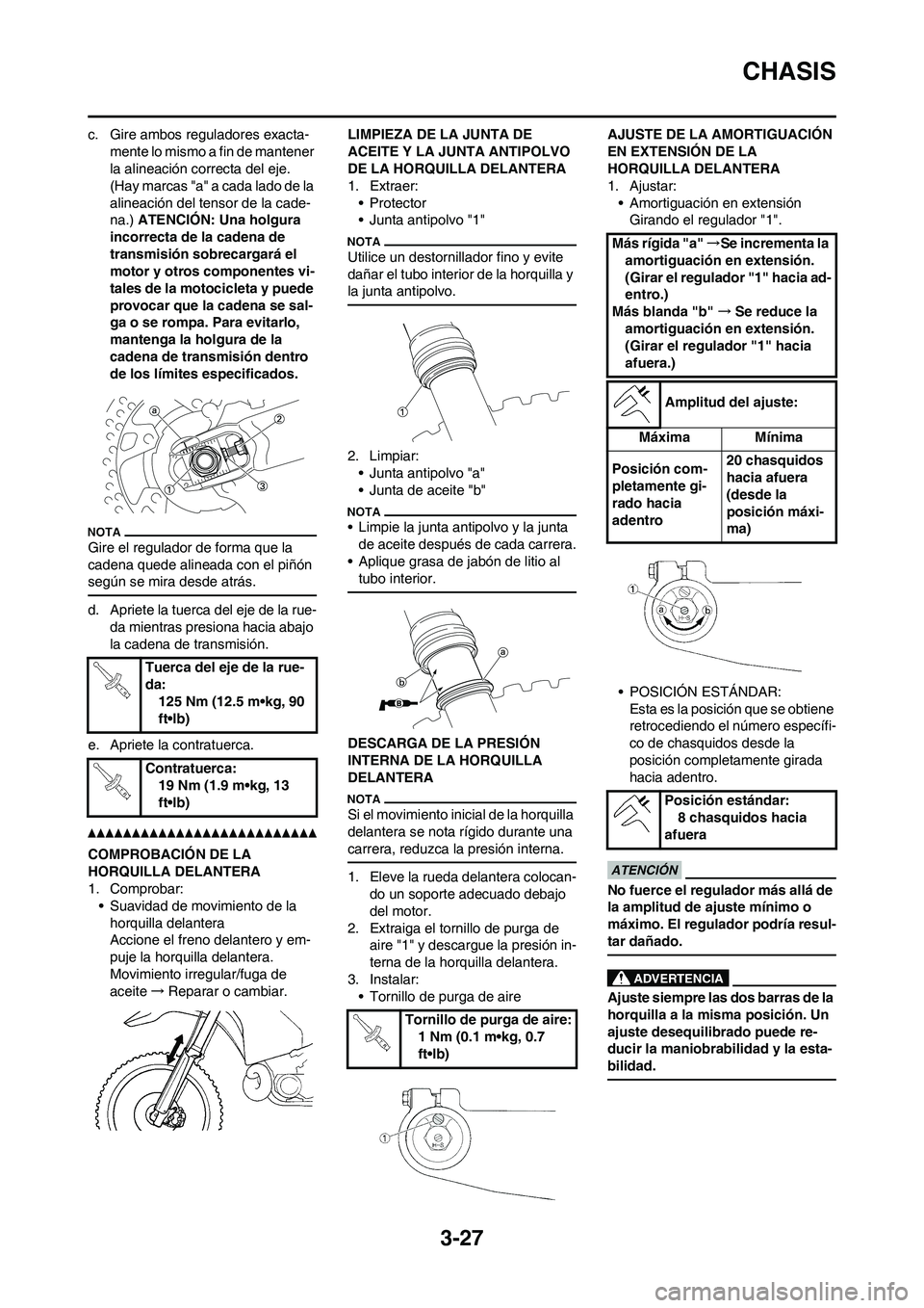YAMAHA WR 450F 2011 Manuale de Empleo (in Spanish) 3-27
CHASIS
c. Gire ambos reguladores exacta-
mente lo mismo a fin de mantener
la alineación correcta del eje.
(Hay marcas "a" a cada lado de la
alineación del tensor de la cade-
na.) ATENCIÓN: YAMAHA WR 450F 2011 Manuale de Empleo (in Spanish) 3-27
CHASIS
c. Gire ambos reguladores exacta-
mente lo mismo a fin de mantener
la alineación correcta del eje.
(Hay marcas "a" a cada lado de la
alineación del tensor de la cade-
na.) ATENCIÓN: