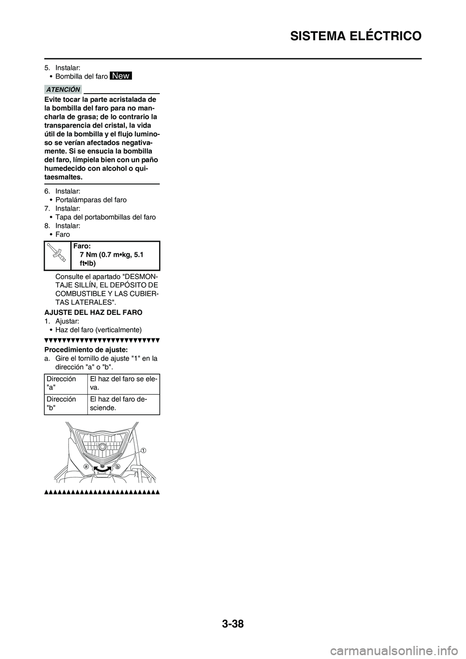 YAMAHA WR 450F 2011 Manuale de Empleo (in Spanish) 3-38
SISTEMA ELÉCTRICO
5. Instalar:
• Bombilla del faro
Evite tocar la parte acristalada de
la bombilla del faro para no man-
charla de grasa; de lo contrario la
transparencia del cristal, la vi YAMAHA WR 450F 2011 Manuale de Empleo (in Spanish) 3-38
SISTEMA ELÉCTRICO
5. Instalar:
• Bombilla del faro
Evite tocar la parte acristalada de
la bombilla del faro para no man-
charla de grasa; de lo contrario la
transparencia del cristal, la vi