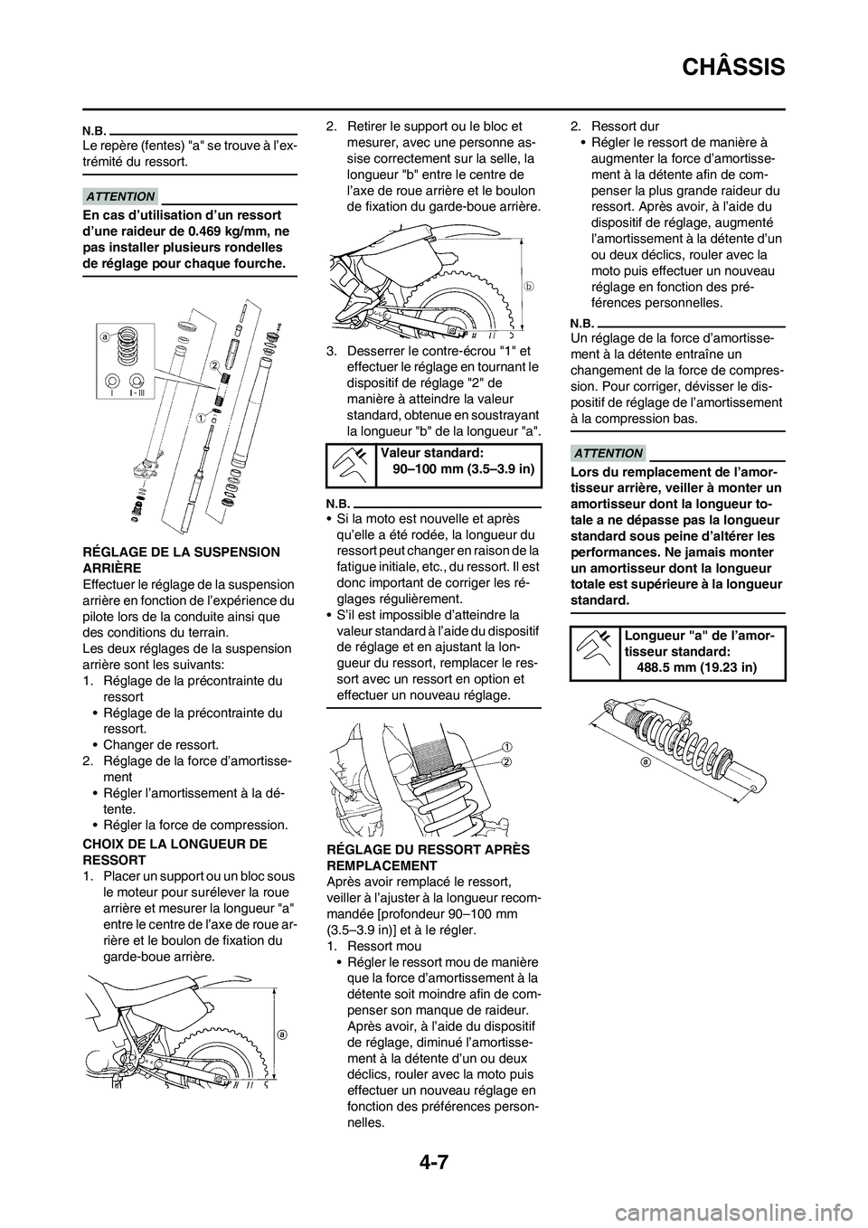 YAMAHA WR 450F 2011 Notices Demploi (in French) 4-7
CHÂSSIS
Le repère (fentes) "a" se trouve à l’ex-
trémité du ressort.
En cas d’utilisation d’un ressort
d’une raideur de 0.469 kg/mm, ne
pas installer plusieurs rondelles
de réglag YAMAHA WR 450F 2011 Notices Demploi (in French) 4-7
CHÂSSIS
Le repère (fentes) "a" se trouve à l’ex-
trémité du ressort.
En cas d’utilisation d’un ressort
d’une raideur de 0.469 kg/mm, ne
pas installer plusieurs rondelles
de réglag
